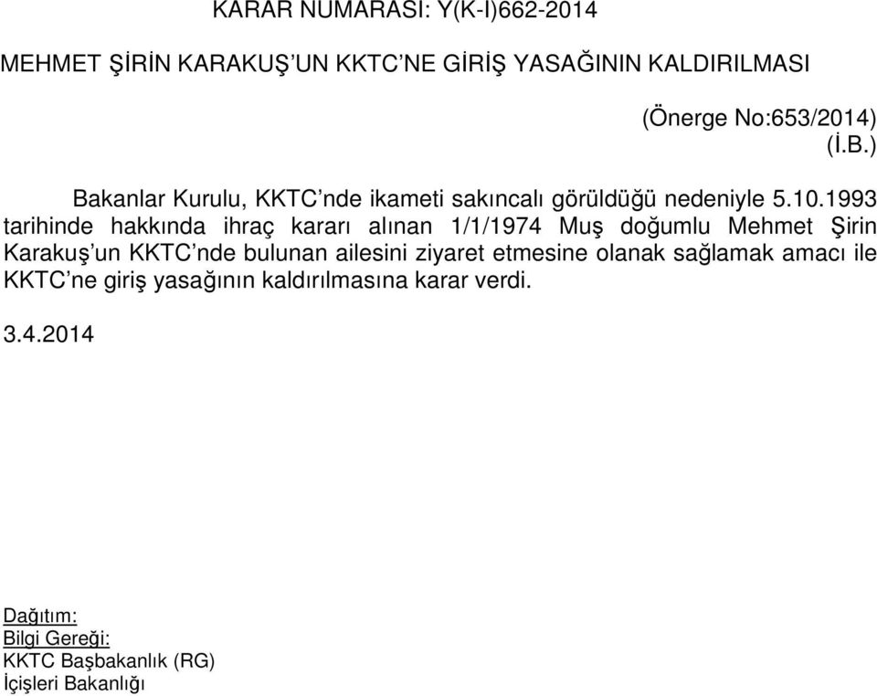 1993 tarihinde hakkında ihraç kararı alınan 1/1/1974 Muş doğumlu Mehmet Şirin Karakuş un KKTC nde