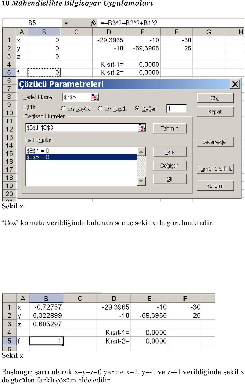 Başlangıç şartı olarak x=y=z=0 yerine x=1, y=-1 ve