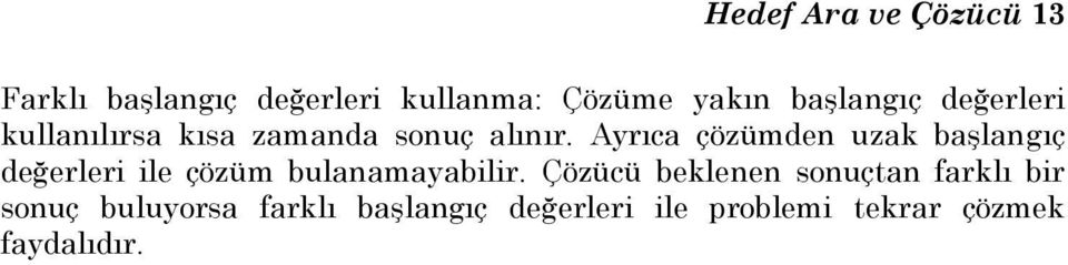 Ayrıca çözümden uzak başlangıç değerleri ile çözüm bulanamayabilir.