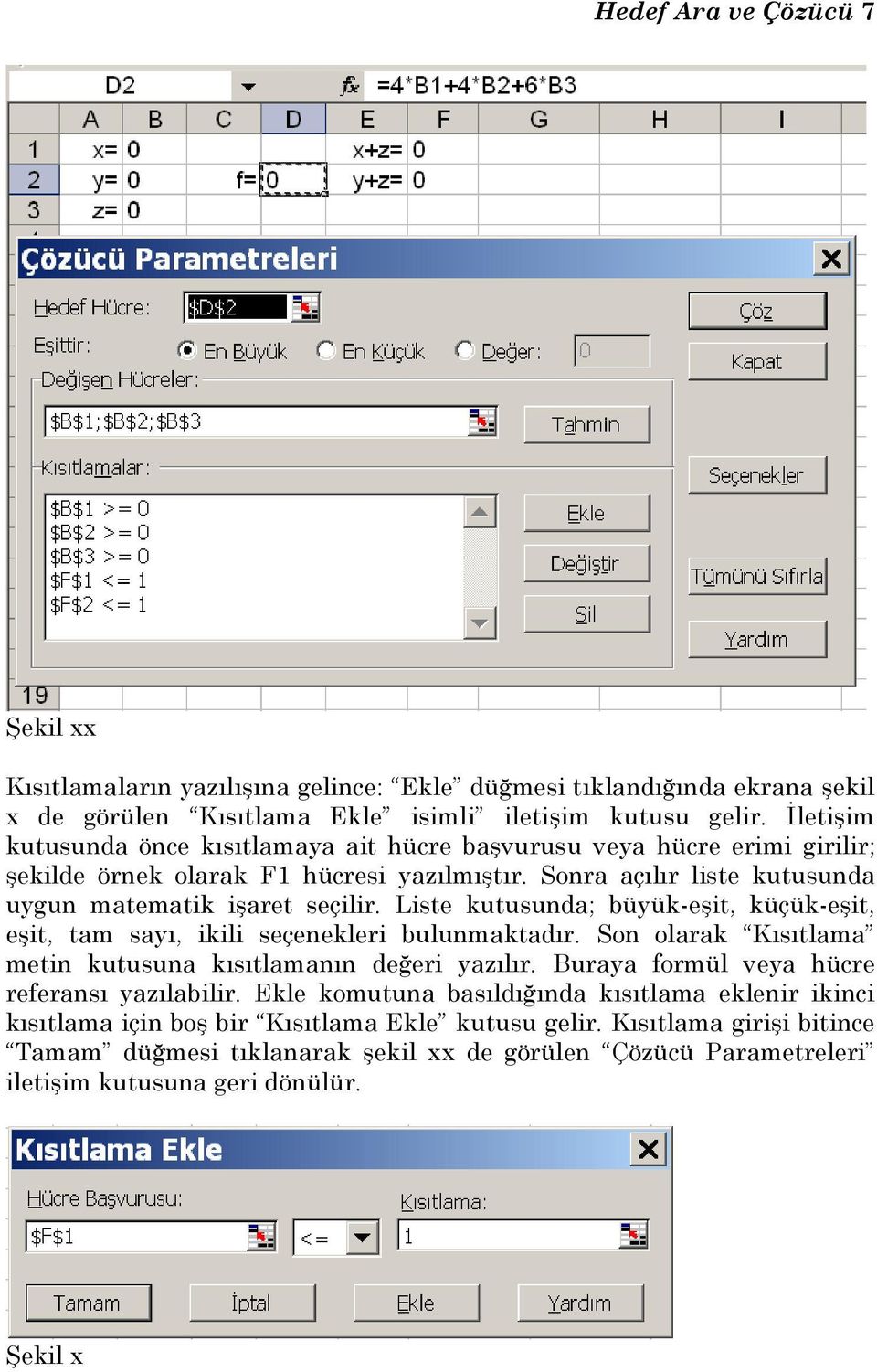 Liste kutusunda; büyük-eşit, küçük-eşit, eşit, tam sayı, ikili seçenekleri bulunmaktadır. Son olarak Kısıtlama metin kutusuna kısıtlamanın değeri yazılır.