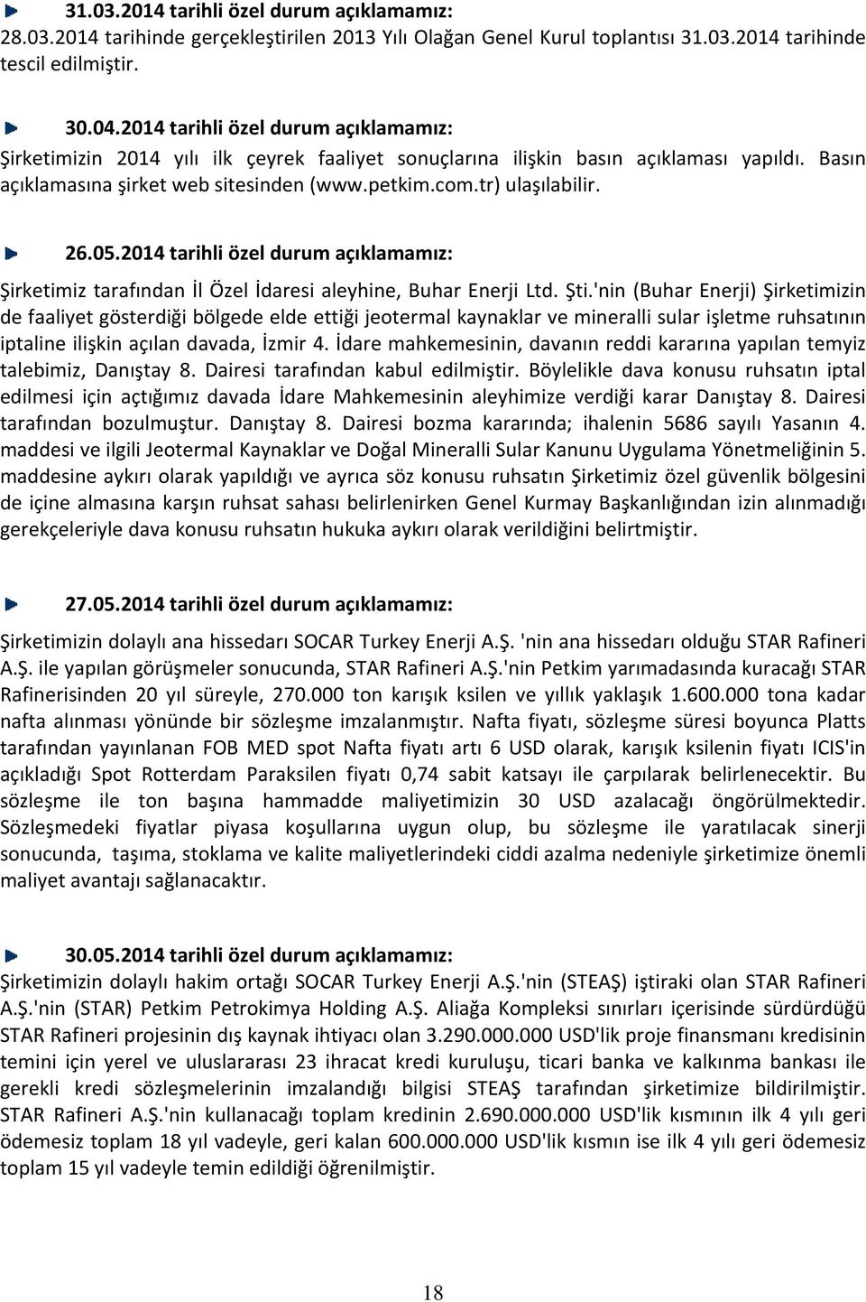 26.05.2014 tarihli özel durum açıklamamız: Şirketimiz tarafından İl Özel İdaresi aleyhine, Buhar Enerji Ltd. Şti.