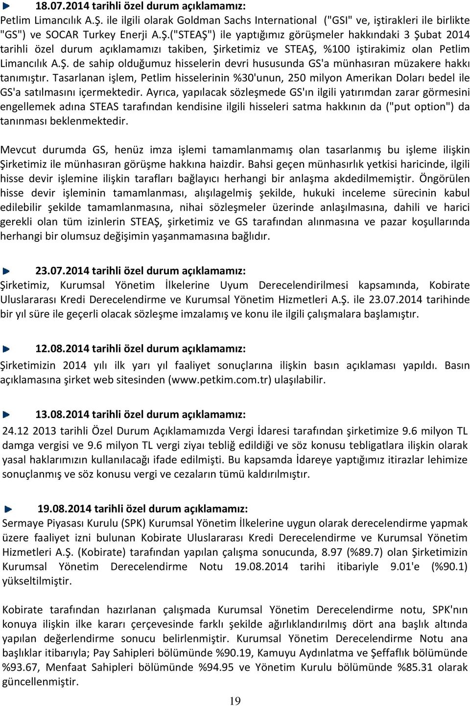 ("STEAŞ") ile yaptığımız görüşmeler hakkındaki 3 Şubat 2014 tarihli özel durum açıklamamızı takiben, Şirketimiz ve STEAŞ, %100 iştirakimiz olan Petlim Limancılık A.Ş. de sahip olduğumuz hisselerin devri hususunda GS'a münhasıran müzakere hakkı tanımıştır.