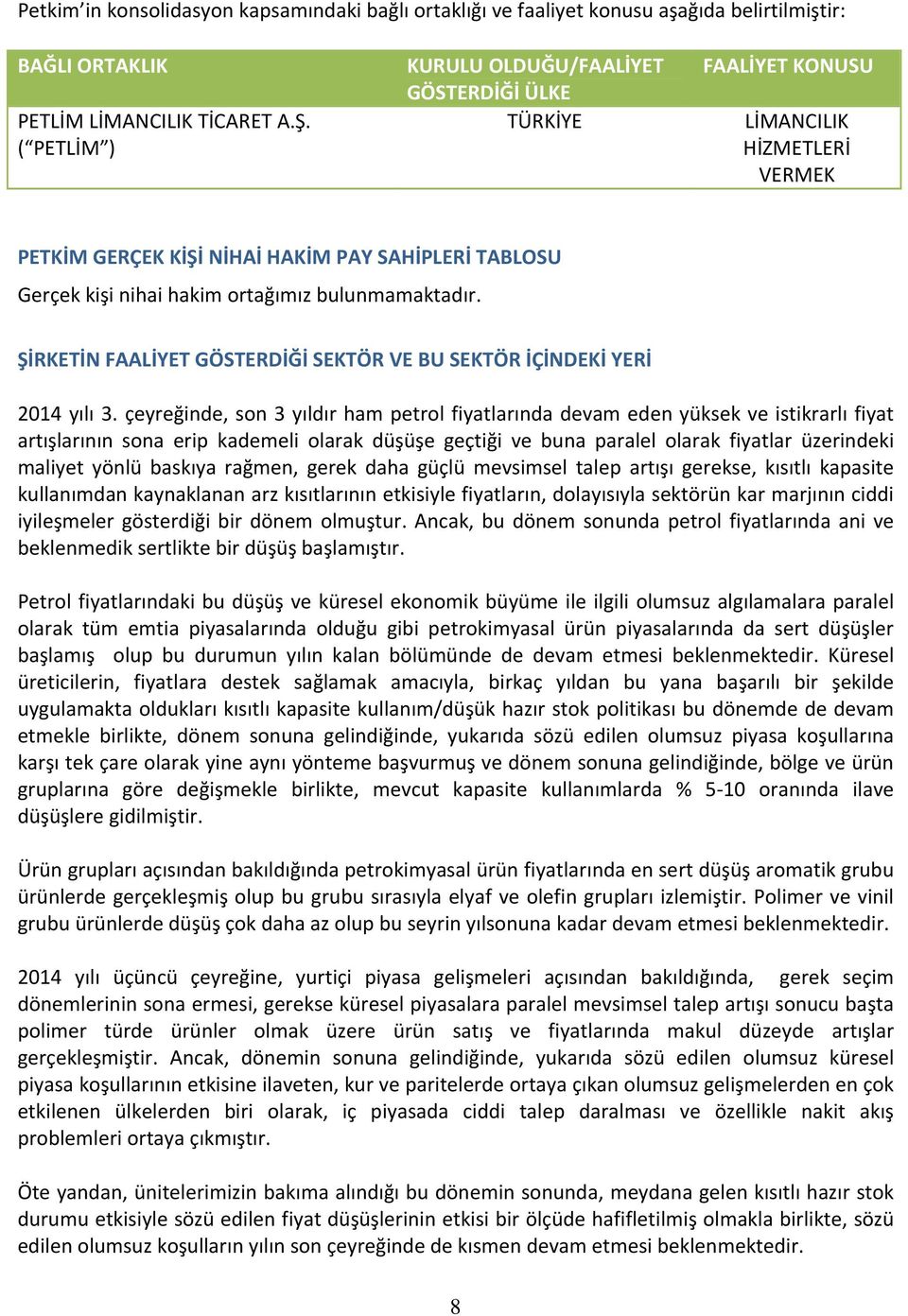 bulunmamaktadır. ŞİRKETİN FAALİYET GÖSTERDİĞİ SEKTÖR VE BU SEKTÖR İÇİNDEKİ YERİ 2014 yılı 3.