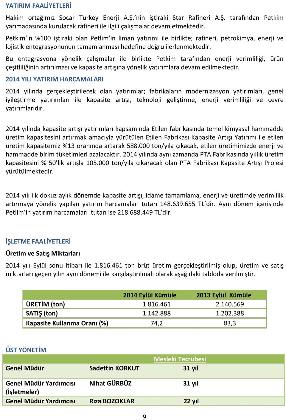 Bu entegrasyona yönelik çalışmalar ile birlikte Petkim tarafından enerji verimliliği, ürün çeşitliliğinin artırılması ve kapasite artışına yönelik yatırımlara devam edilmektedir.