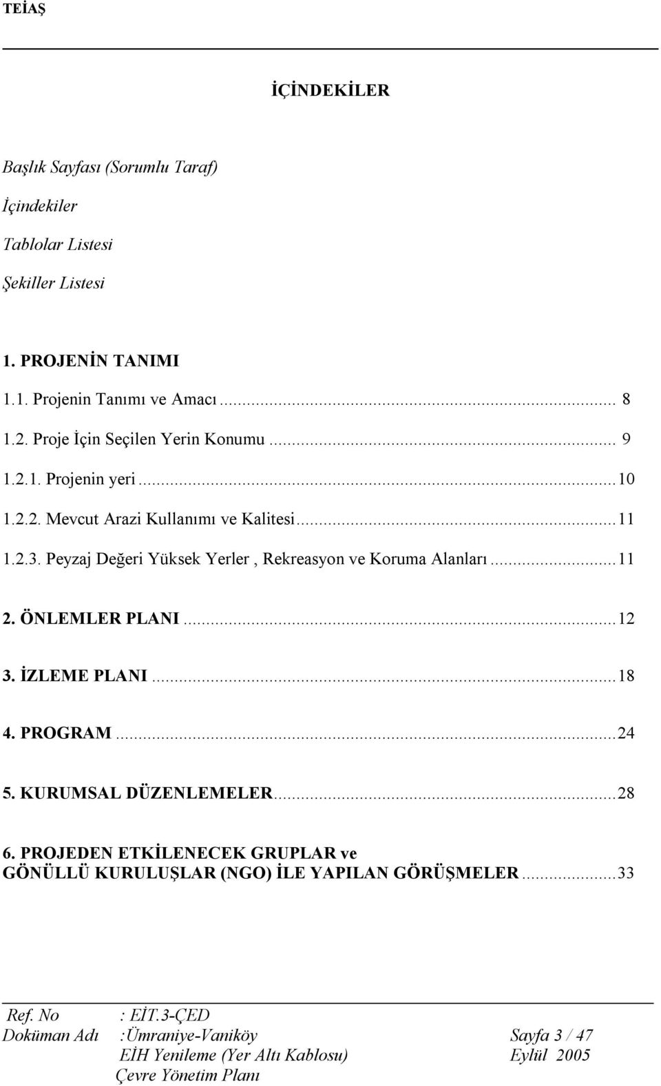 Peyzaj Değeri Yüksek Yerler, Rekreasyon ve Koruma Alanları...11 2. ÖNLEMLER PLANI...12 3. İZLEME PLANI...18 4. PROGRAM...24 5.