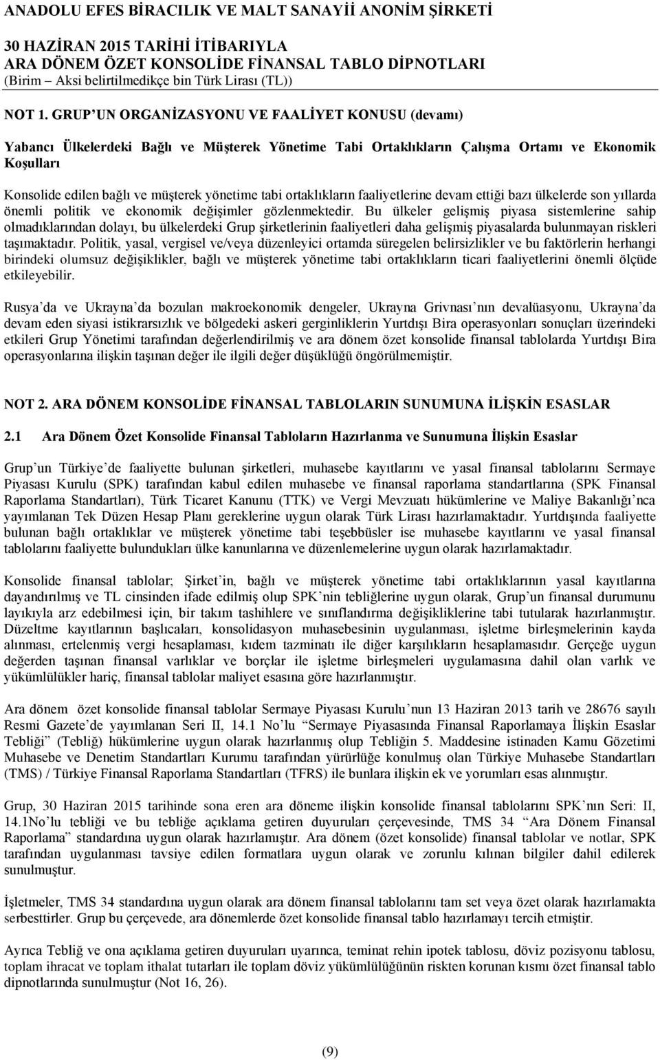 tabi ortaklıkların faaliyetlerine devam ettiği bazı ülkelerde son yıllarda önemli politik ve ekonomik değişimler gözlenmektedir.