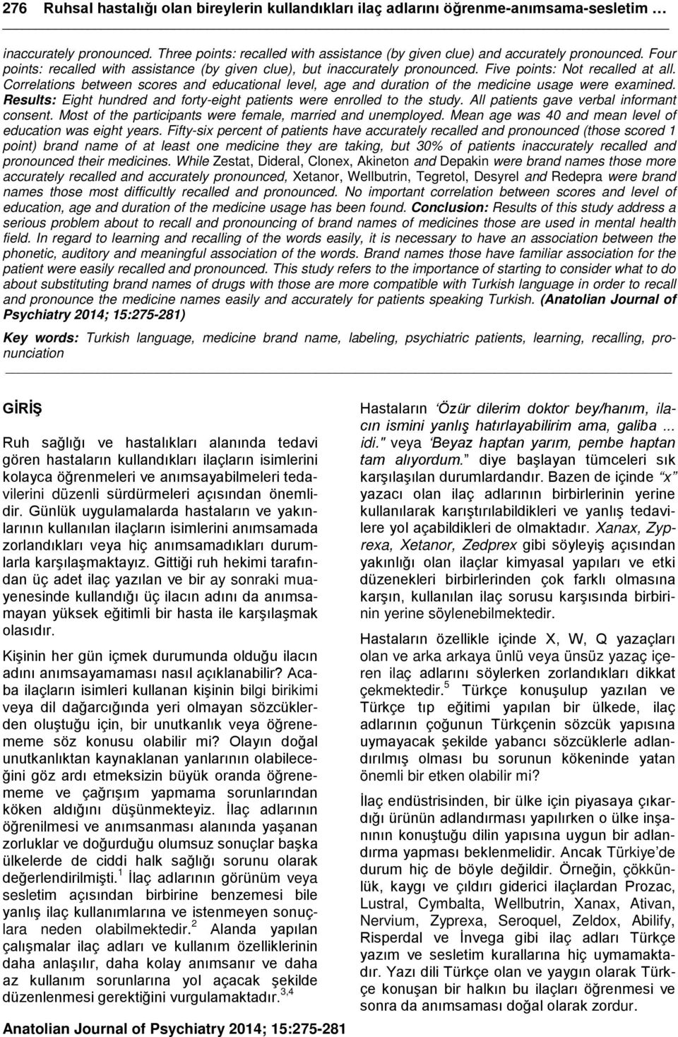 Correlations between scores and educational level, age and duration of the medicine usage were examined. Results: Eight hundred and forty-eight patients were enrolled to the study.