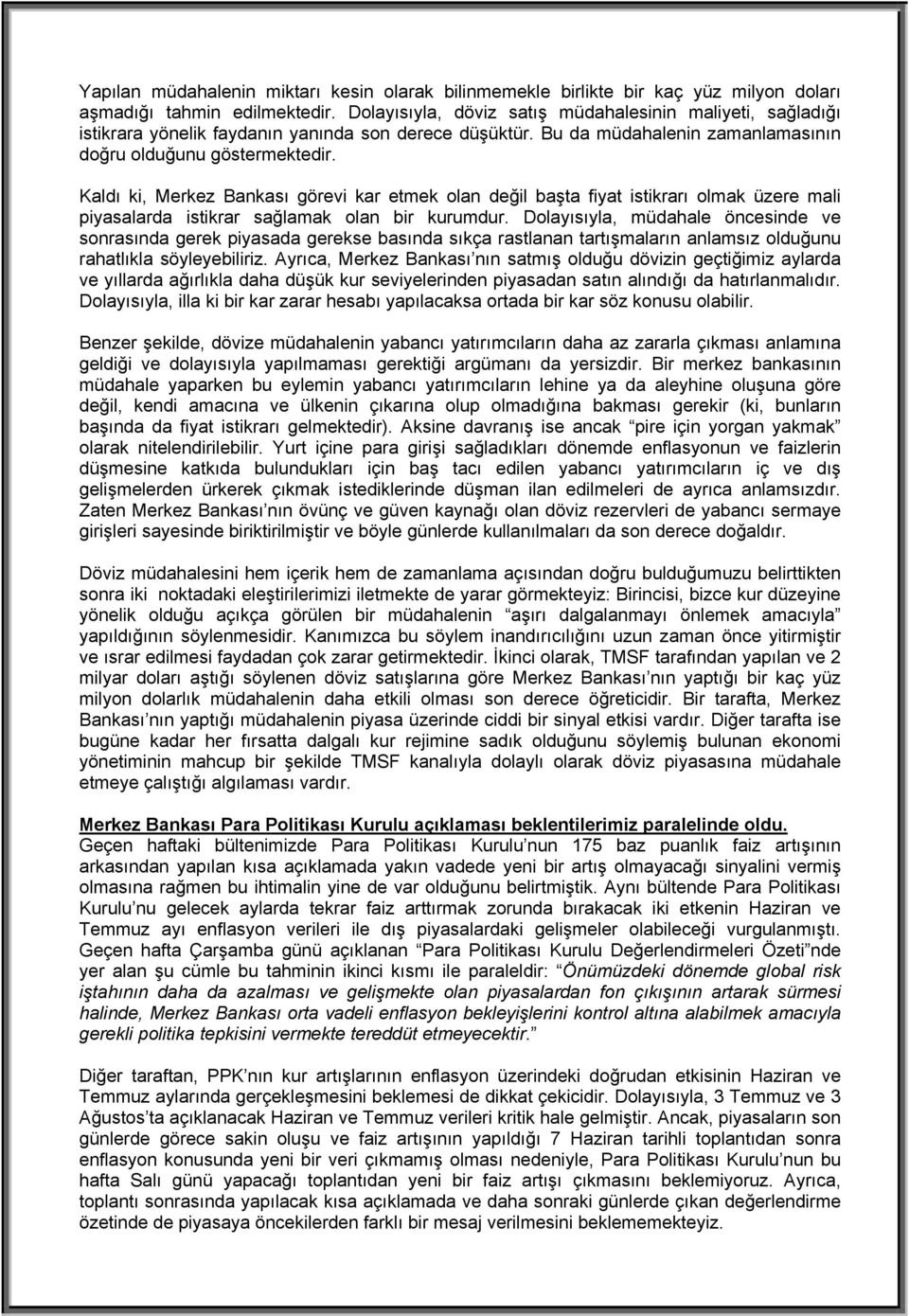 Kaldı ki, Merkez Bankası görevi kar etmek olan değil başta fiyat istikrarı olmak üzere mali piyasalarda istikrar sağlamak olan bir kurumdur.