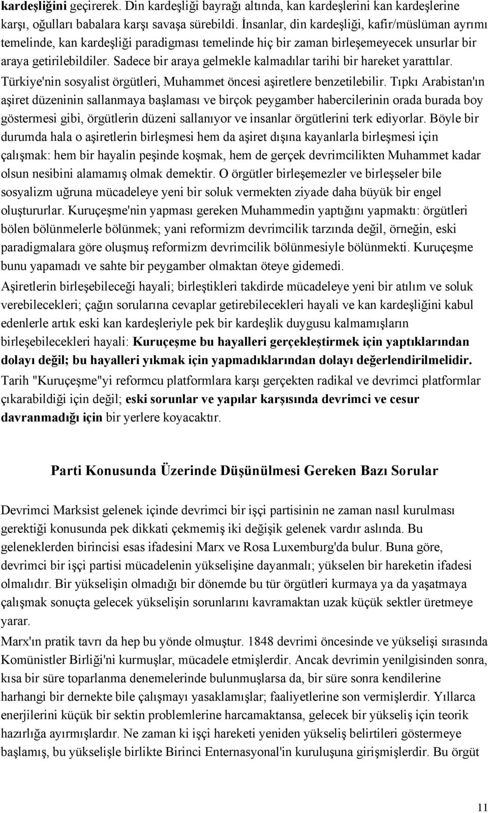 Sadece bir araya gelmekle kalmadılar tarihi bir hareket yarattılar. Türkiye'nin sosyalist örgütleri, Muhammet öncesi aşiretlere benzetilebilir.