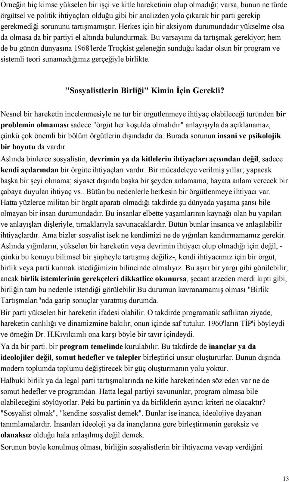 Bu varsayımı da tartışmak gerekiyor; hem de bu günün dünyasına 1968'lerde Troçkist geleneğin sunduğu kadar olsun bir program ve sistemli teori sunamadığımız gerçeğiyle birlikte.