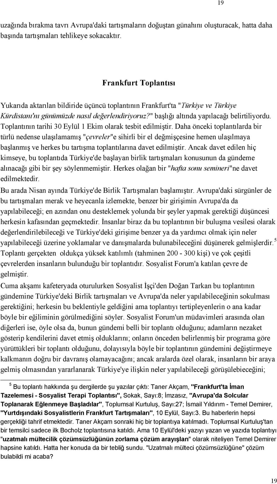 Toplantının tarihi 30 Eylül 1 Ekim olarak tesbit edilmiştir.