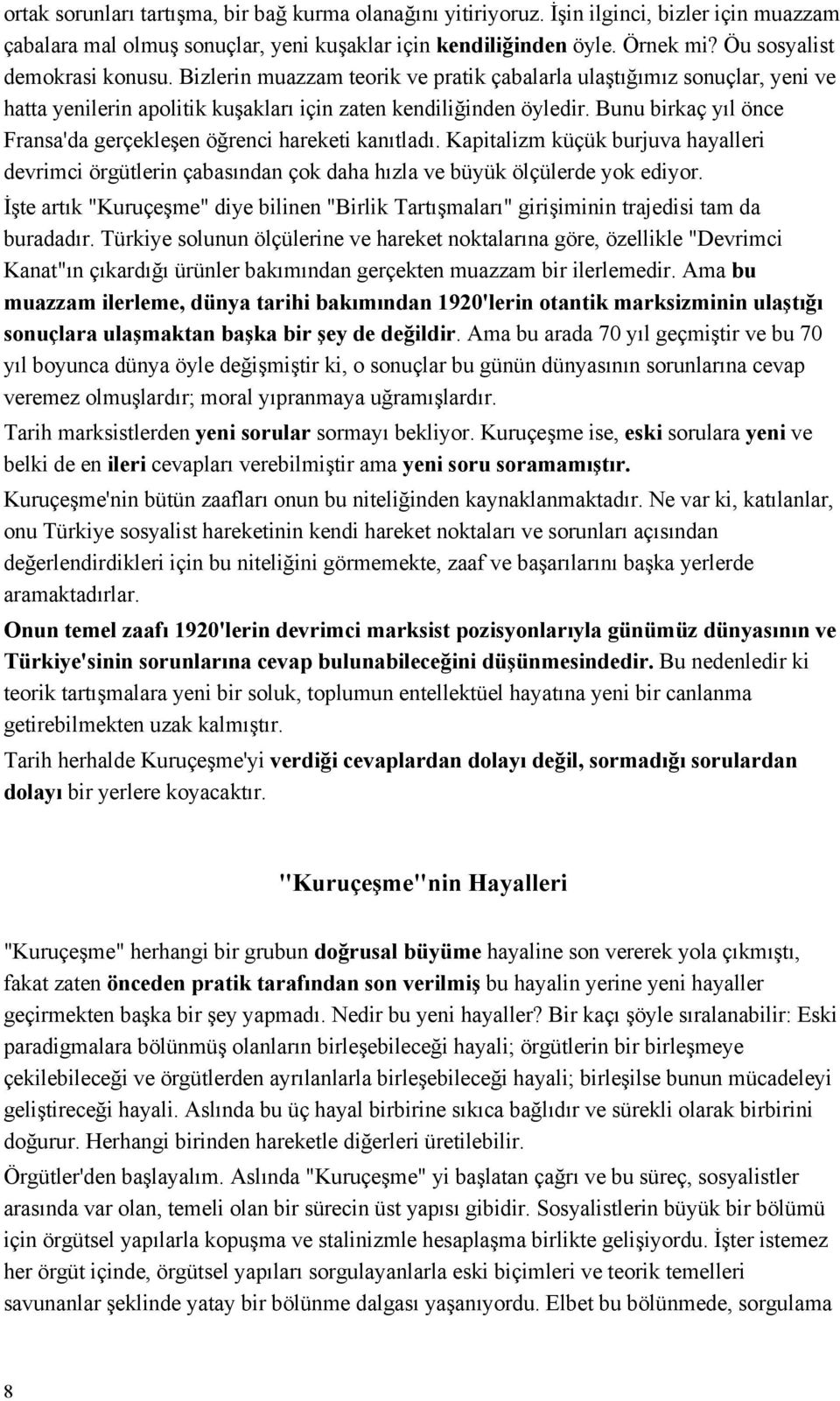 Bunu birkaç yıl önce Fransa'da gerçekleşen öğrenci hareketi kanıtladı. Kapitalizm küçük burjuva hayalleri devrimci örgütlerin çabasından çok daha hızla ve büyük ölçülerde yok ediyor.