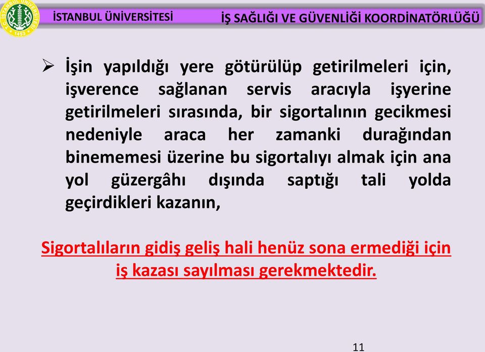 binememesi üzerine bu sigortalıyı almak için ana yol güzergâhı dışında saptığı tali yolda