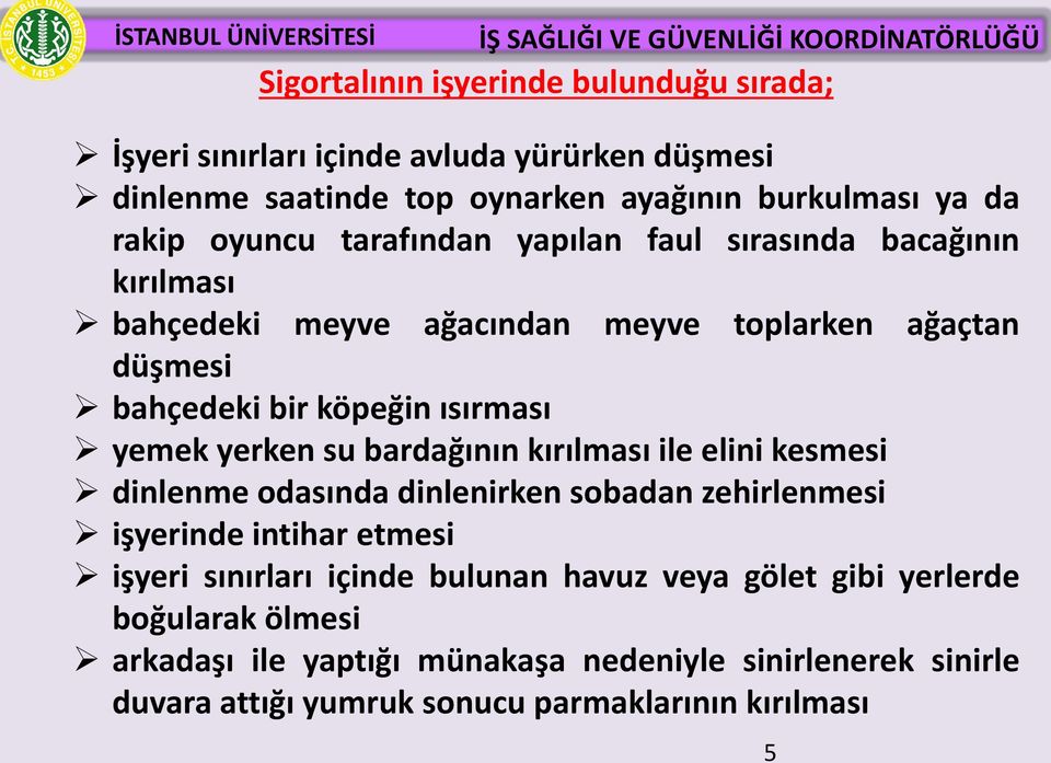 yerken su bardağının kırılması ile elini kesmesi dinlenme odasında dinlenirken sobadan zehirlenmesi işyerinde intihar etmesi işyeri sınırları içinde bulunan