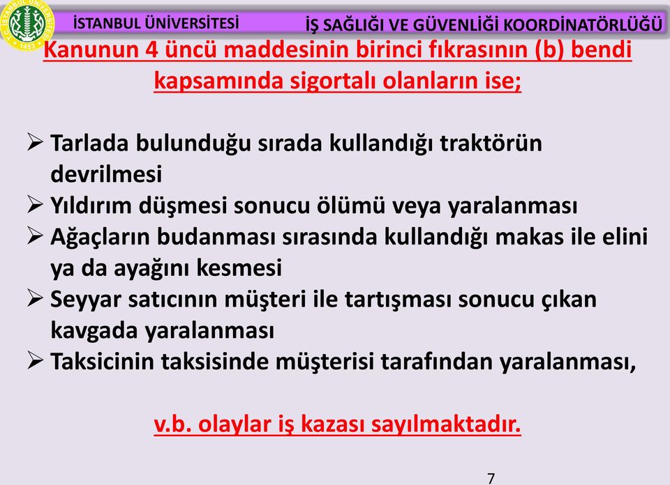 sırasında kullandığı makas ile elini ya da ayağını kesmesi Seyyar satıcının müşteri ile tartışması sonucu