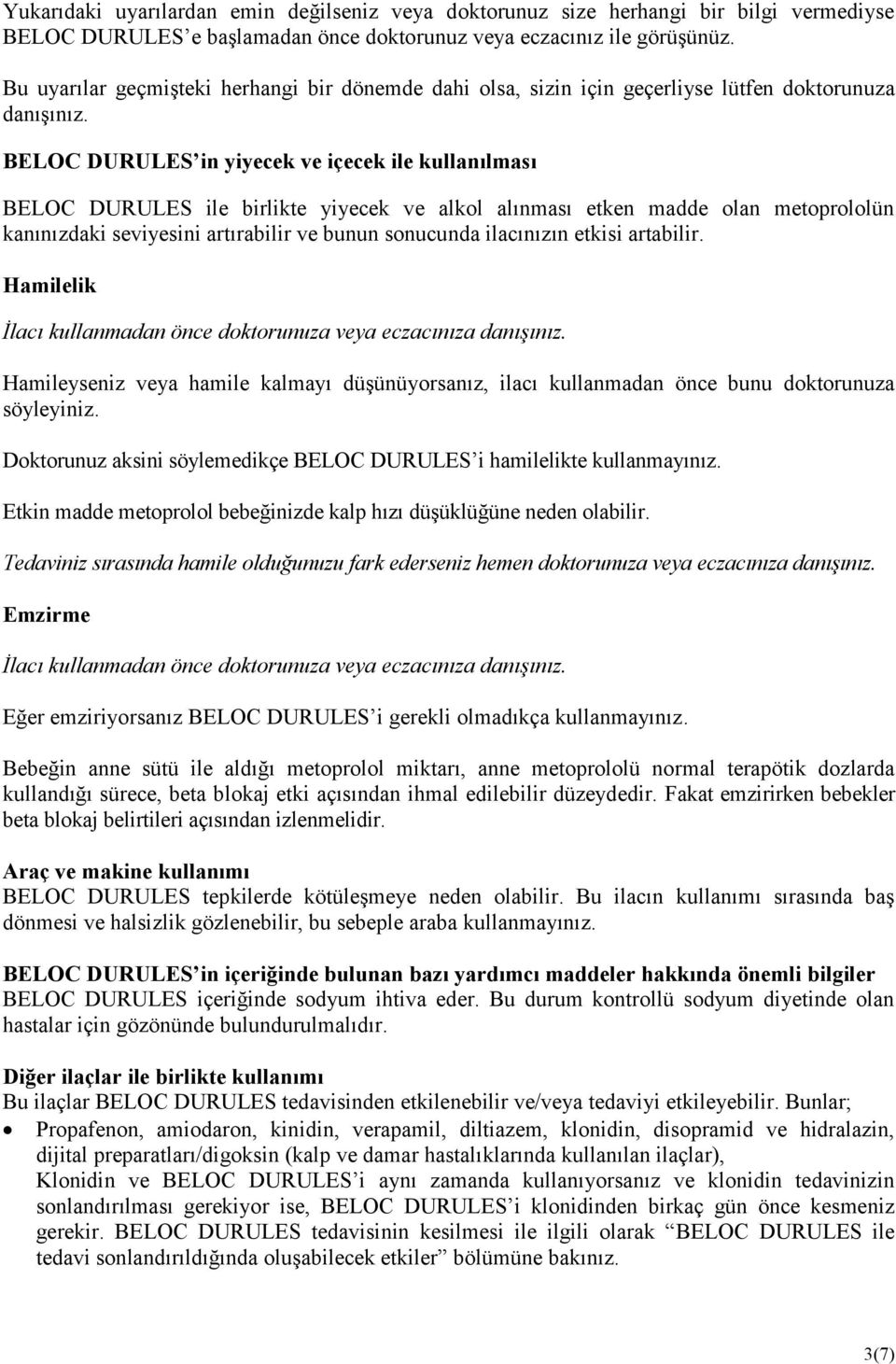 BELOC DURULES in yiyecek ve içecek ile kullanılması BELOC DURULES ile birlikte yiyecek ve alkol alınması etken madde olan metoprololün kanınızdaki seviyesini artırabilir ve bunun sonucunda ilacınızın