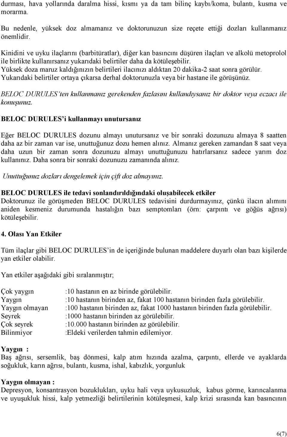 Yüksek doza maruz kaldığınızın belirtileri ilacınızı aldıktan 20 dakika-2 saat sonra görülür. Yukarıdaki belirtiler ortaya çıkarsa derhal doktorunuzla veya bir hastane ile görüşünüz.