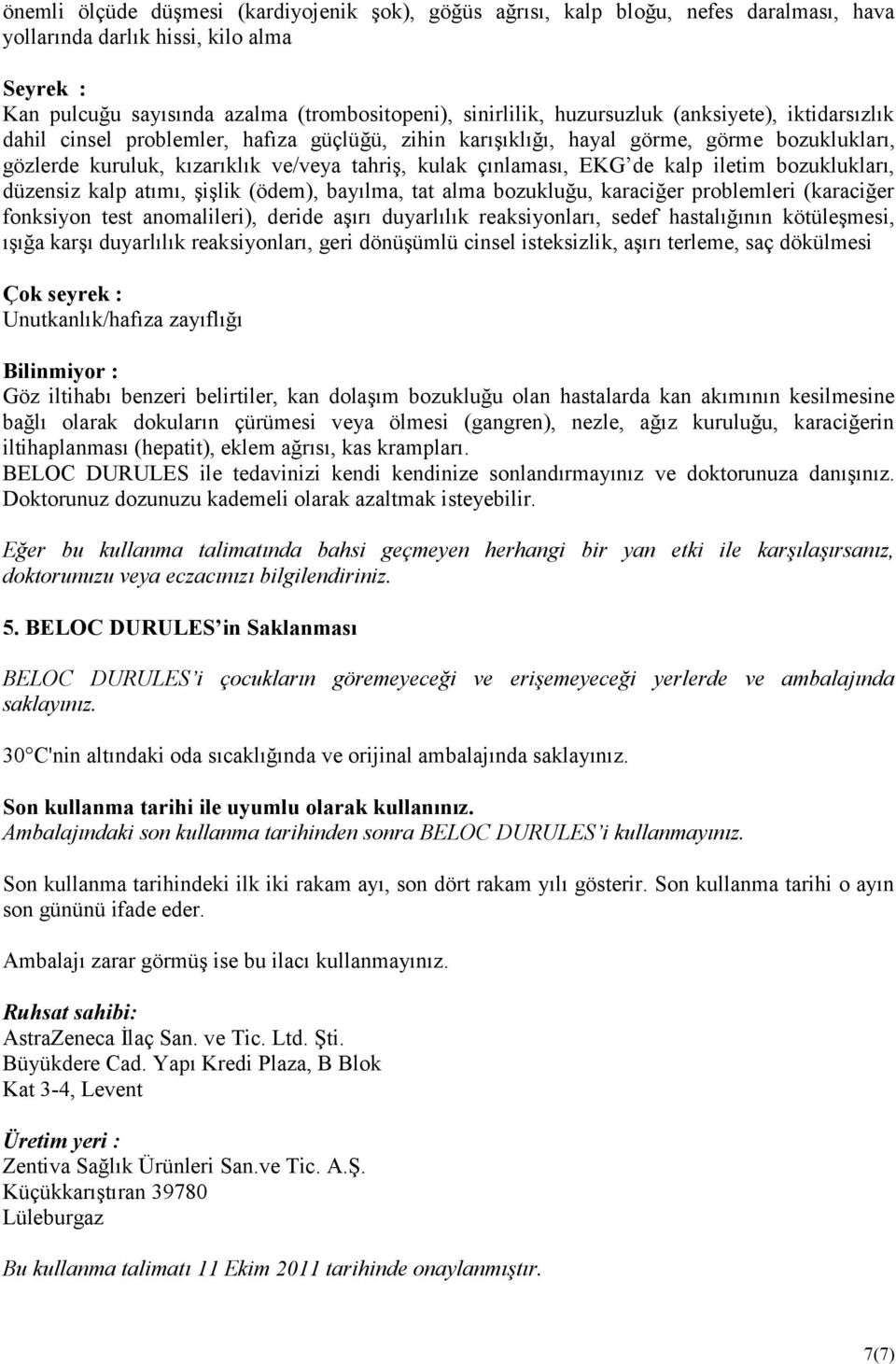 de kalp iletim bozuklukları, düzensiz kalp atımı, şişlik (ödem), bayılma, tat alma bozukluğu, karaciğer problemleri (karaciğer fonksiyon test anomalileri), deride aşırı duyarlılık reaksiyonları,