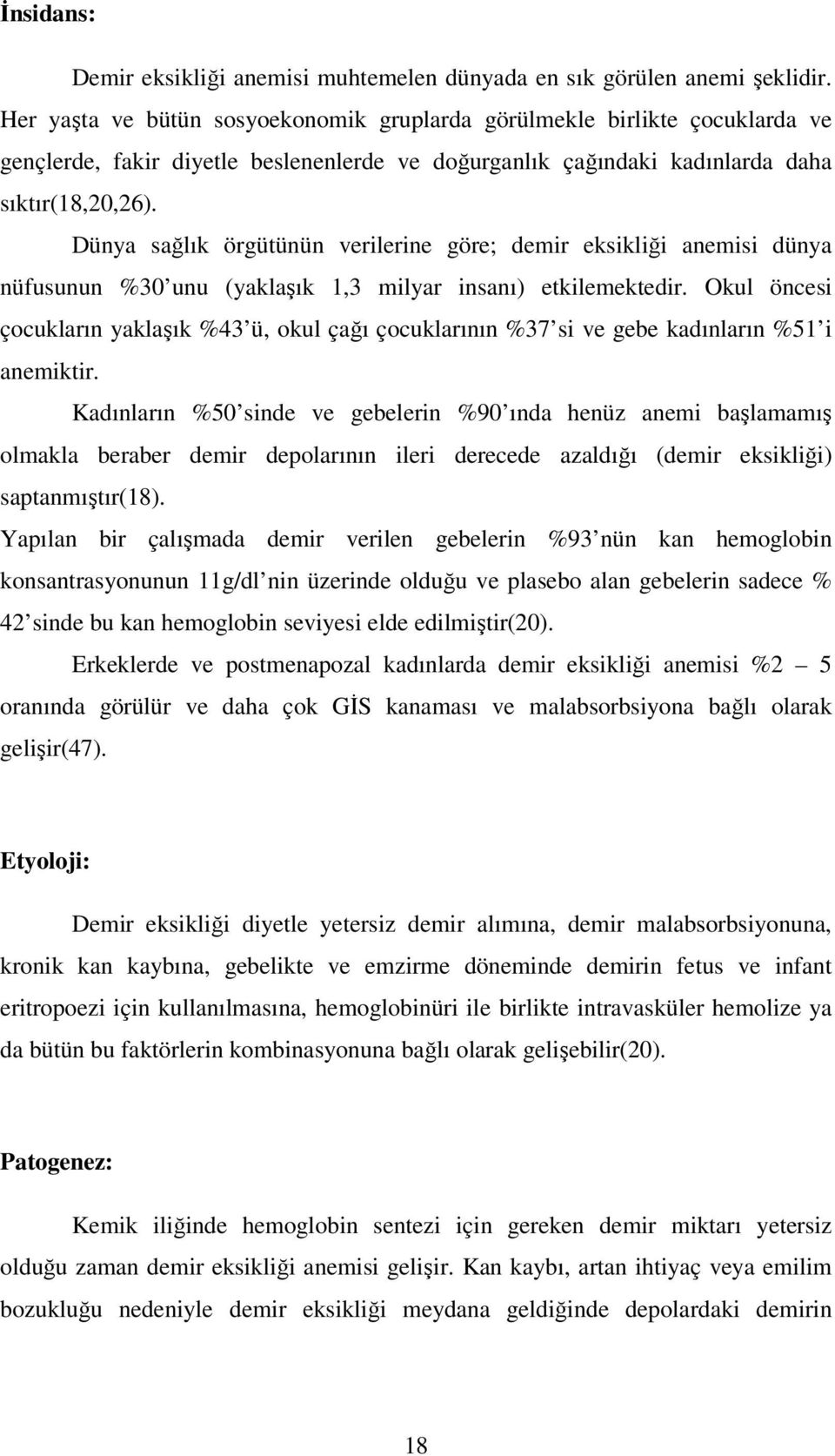 Dünya sağlık örgütünün verilerine göre; demir eksikliği anemisi dünya nüfusunun %30 unu (yaklaşık 1,3 milyar insanı) etkilemektedir.