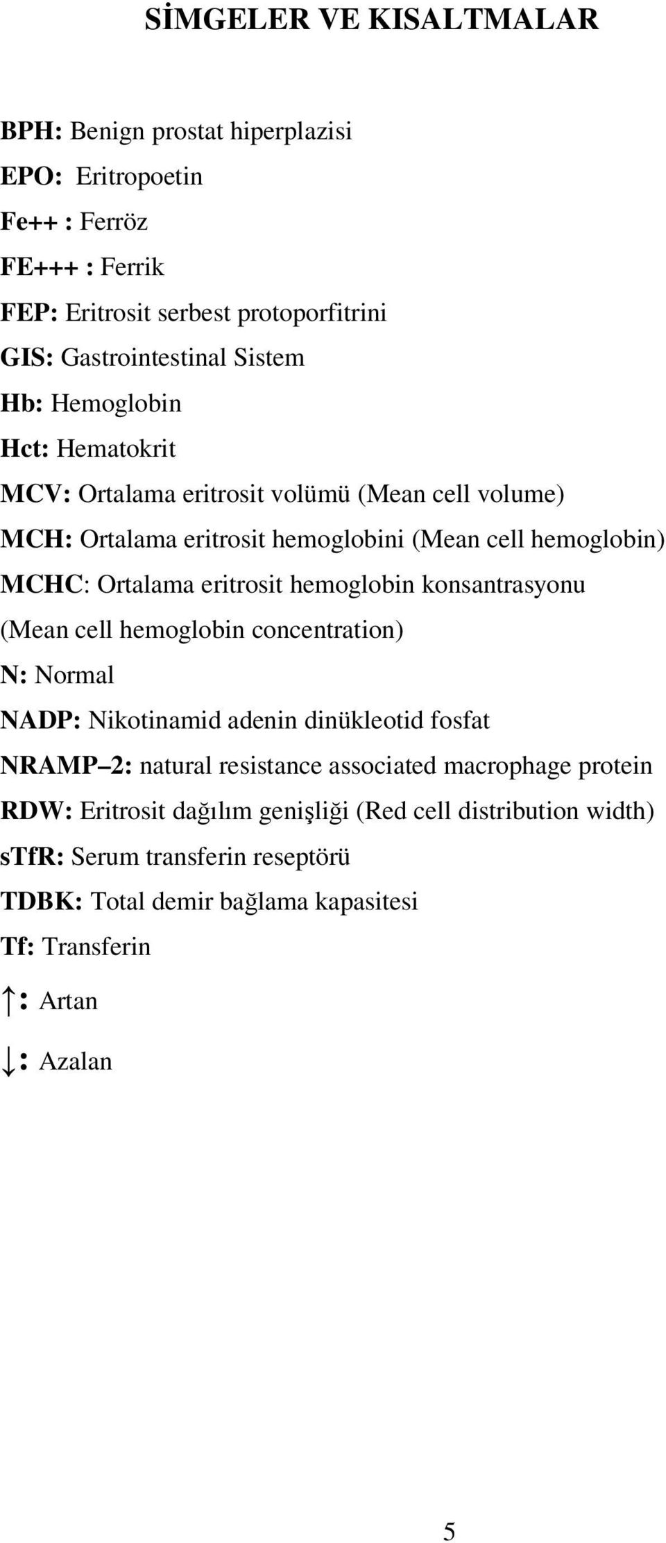 eritrosit hemoglobin konsantrasyonu (Mean cell hemoglobin concentration) N: Normal NADP: Nikotinamid adenin dinükleotid fosfat NRAMP 2: natural resistance associated