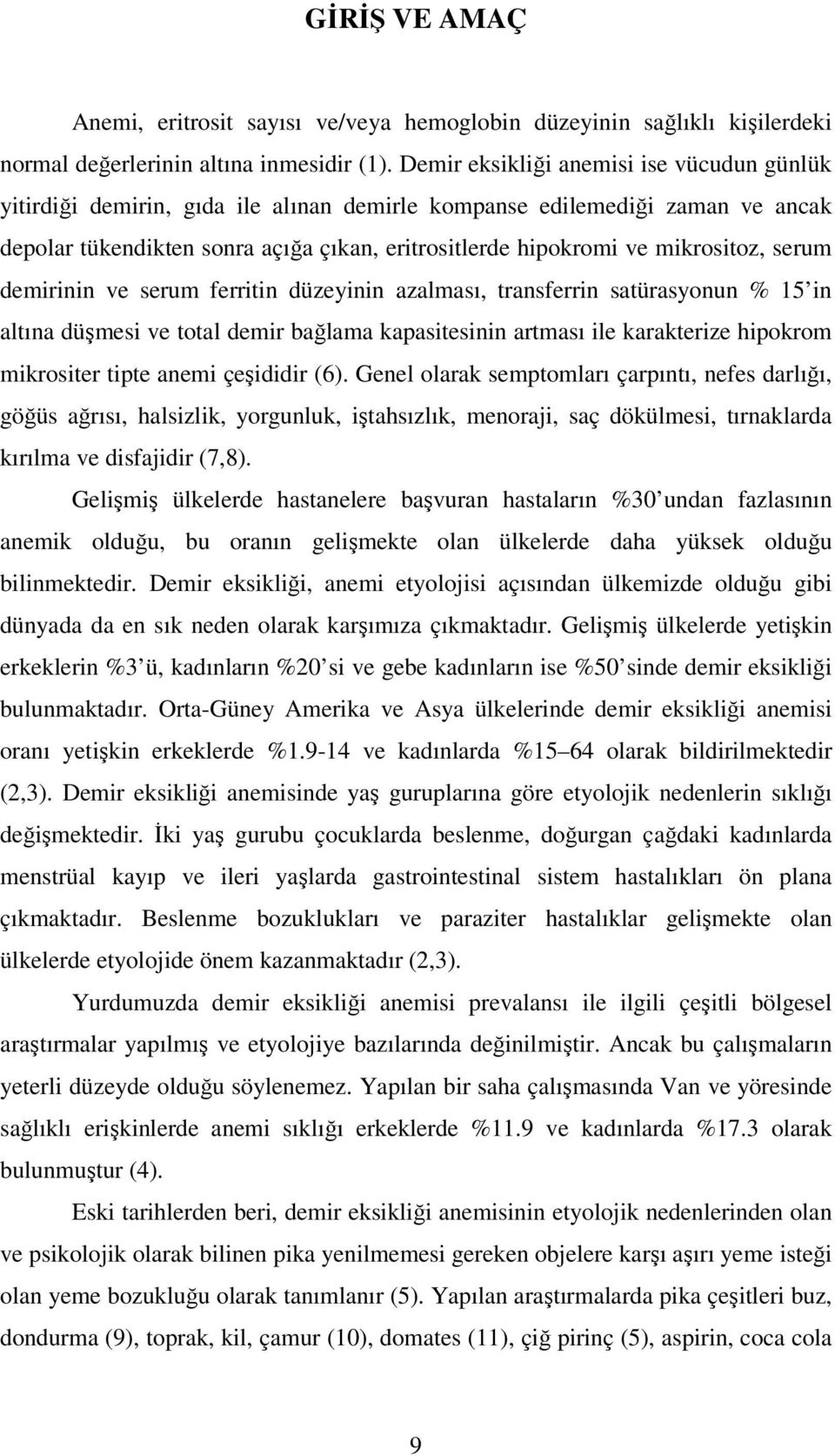 mikrositoz, serum demirinin ve serum ferritin düzeyinin azalması, transferrin satürasyonun % 15 in altına düşmesi ve total demir bağlama kapasitesinin artması ile karakterize hipokrom mikrositer