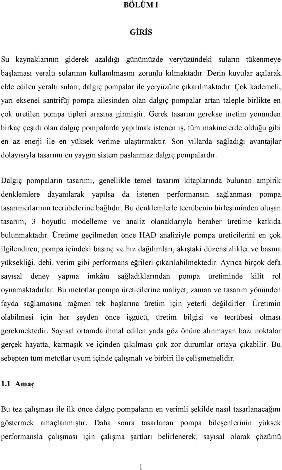 Çok kademeli, yarı eksenel santrifüj pompa ailesinden olan dalgıç pompalar artan taleple birlikte en çok üretilen pompa tipleri arasına girmiştir.