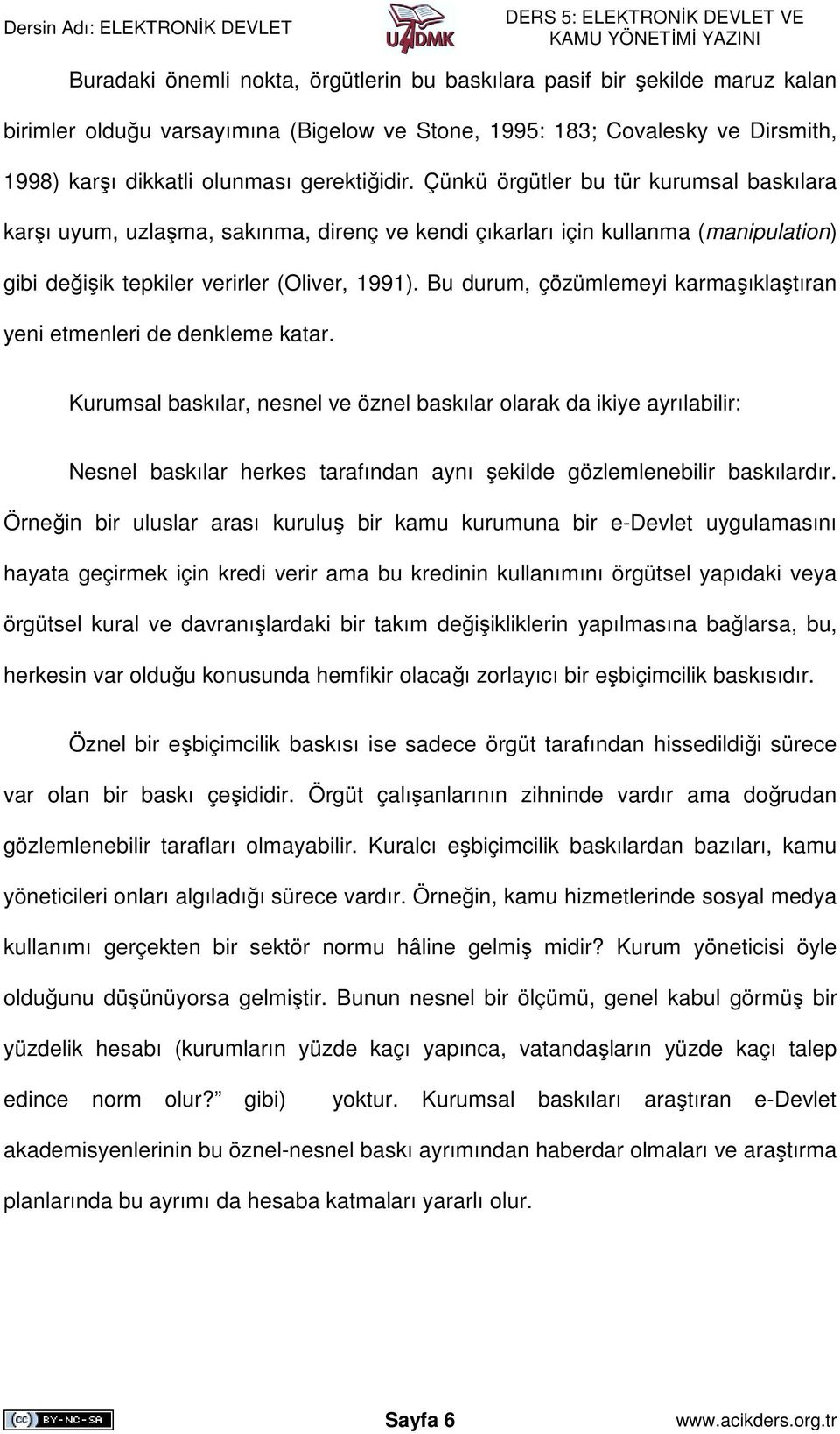 Bu durum, çözümlemeyi karmaşıklaştıran yeni etmenleri de denkleme katar.