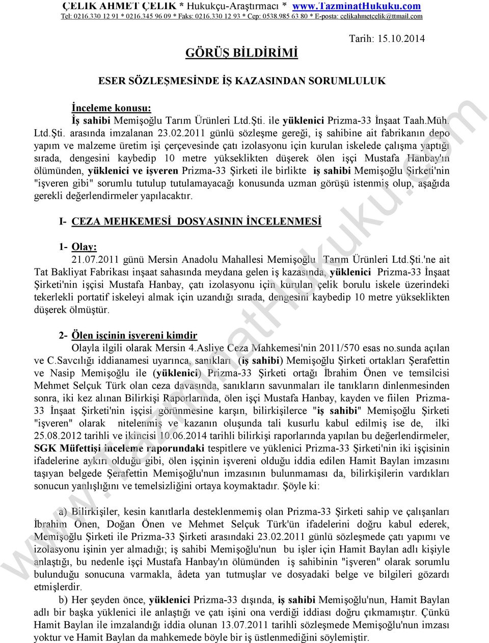 yükseklikten düşerek ölen işçi Mustafa Hanbay'ın ölümünden, yüklenici ve işveren Prizma-33 Şirketi ile birlikte iş sahibi Memişoğlu Şirketi'nin "işveren gibi" sorumlu tutulup tutulamayacağı konusunda