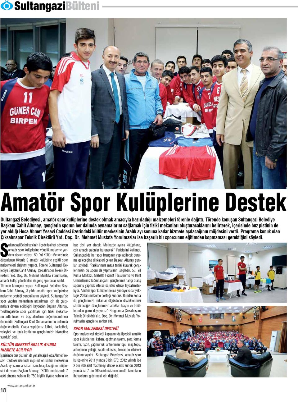 Hoca Ahmet Yesevi Caddesi üzerindeki kültür merkezinin Aralık ayı sonuna kadar hizmete açılacağının müjdesini verdi. Programa konuk olan Çıksalınspor Teknik Direktörü Yrd. Doç. Dr.