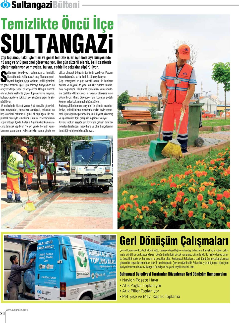 Sultangazi Belediyesi, çalışmalarına, temizlik hizmetlerinde kullanılacak araç filosunu yenileyerek başladı.