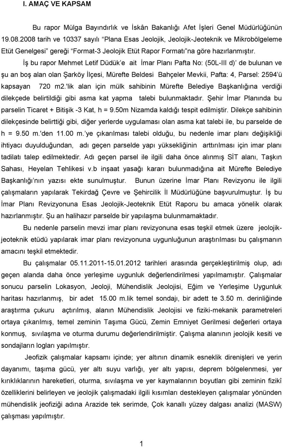 İş bu rapor Mehmet Letif Düdük e ait İmar Planı Pafta No: (50L-III d) de bulunan ve şu an boş alan olan Şarköy İlçesi, Mürefte Beldesi Bahçeler Mevkii, Pafta: 4, Parsel: 2594 ü kapsayan 720 m2.