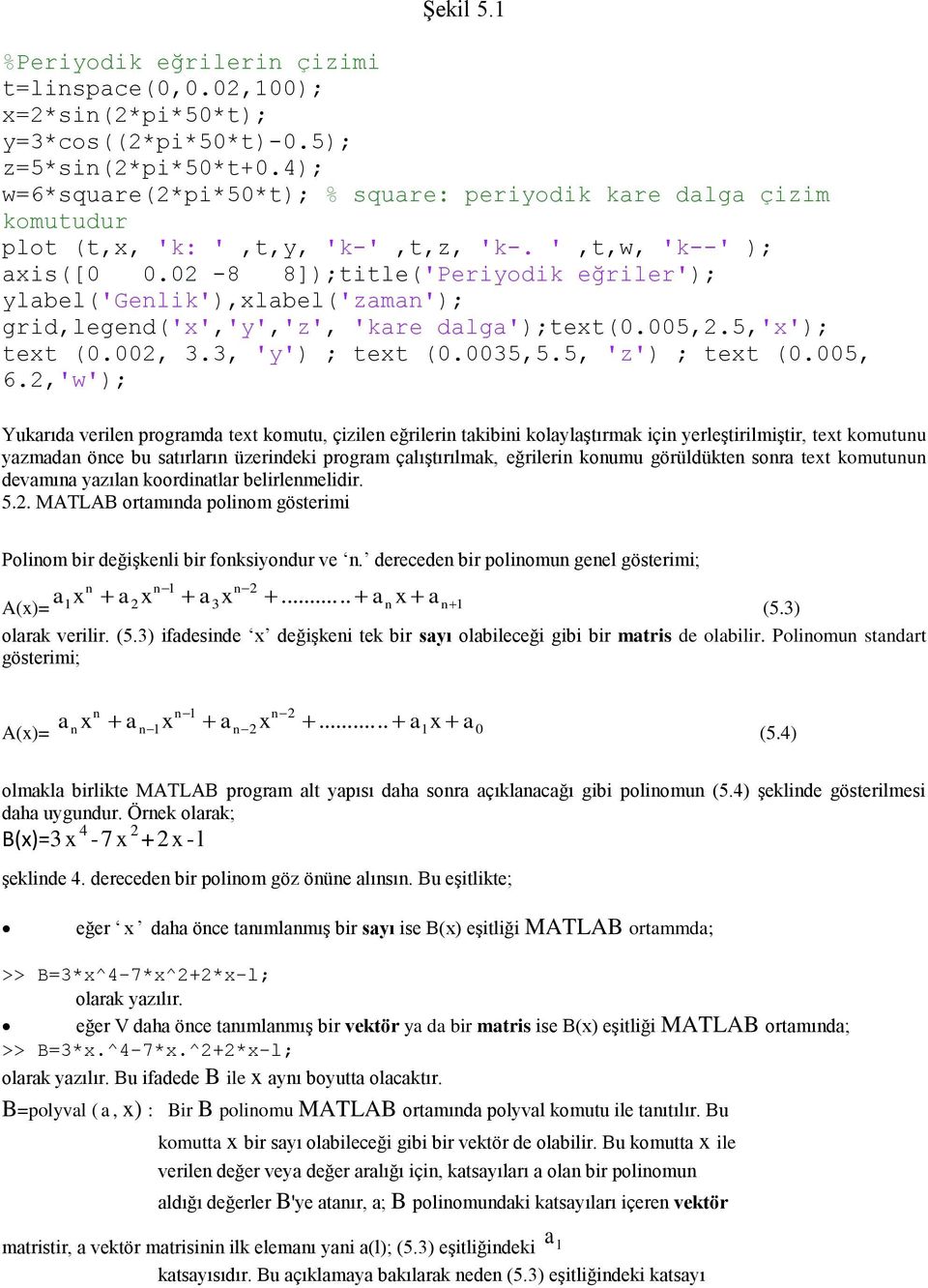 02-8 8]);title('Periyodik eğriler'); ylabel('genlik'),xlabel('zaman'); grid,legend('x','y','z', 'kare dalga');text(0.005,2.5,'x'); text (0.002, 3.3, 'y') ; text (0.0035,5.5, 'z') ; text (0.005, 6.