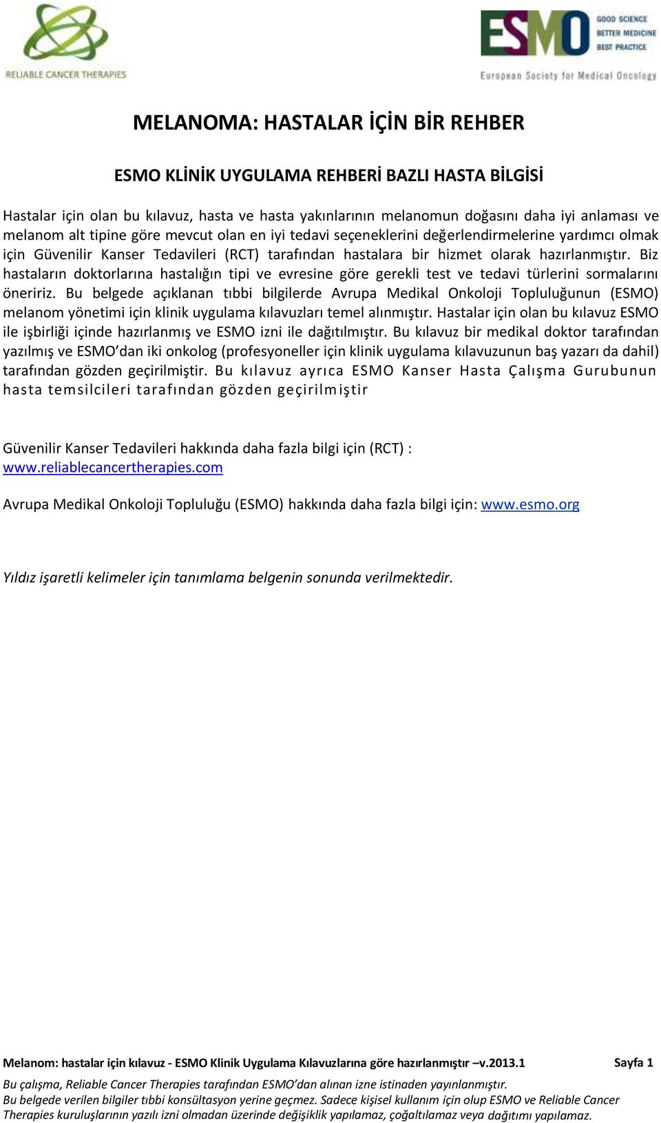 Biz hastaların doktorlarına hastalığın tipi ve evresine göre gerekli test ve tedavi türlerini sormalarını öneririz.