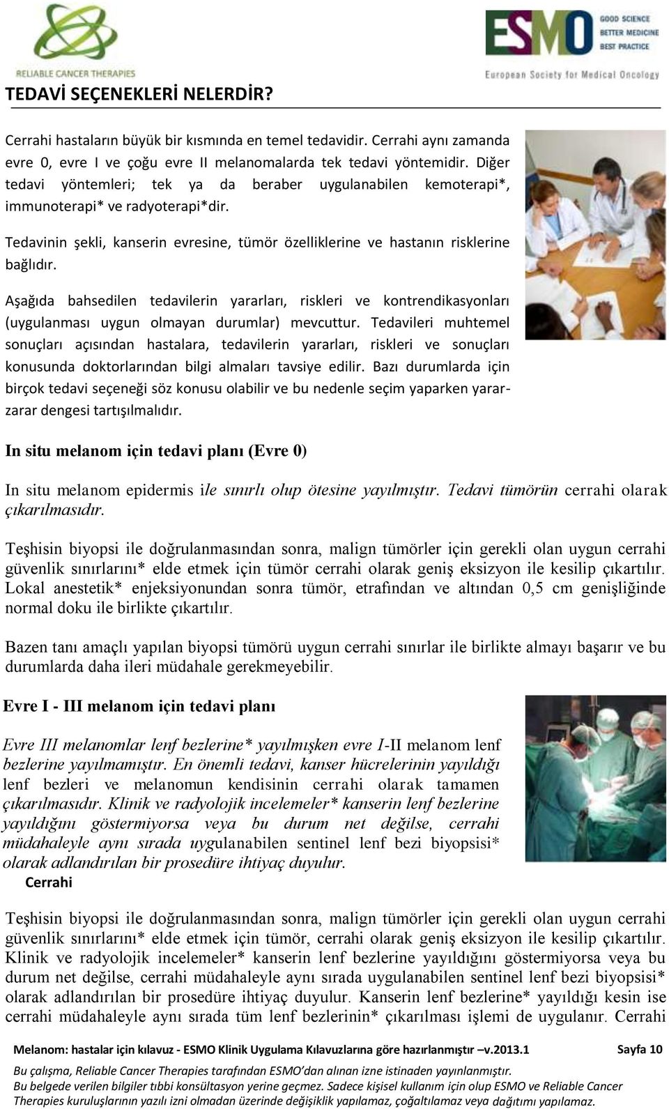 Aşağıda bahsedilen tedavilerin yararları, riskleri ve kontrendikasyonları (uygulanması uygun olmayan durumlar) mevcuttur.