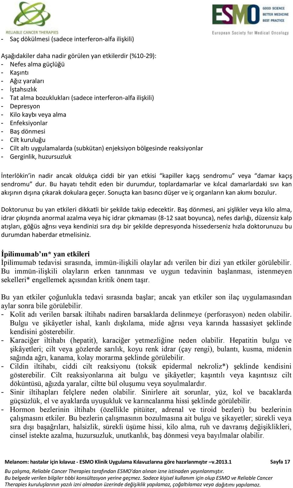 huzursuzluk İnterlökin in nadir ancak oldukça ciddi bir yan etkisi kapiller kaçış sendromu veya damar kaçış sendromu dur.