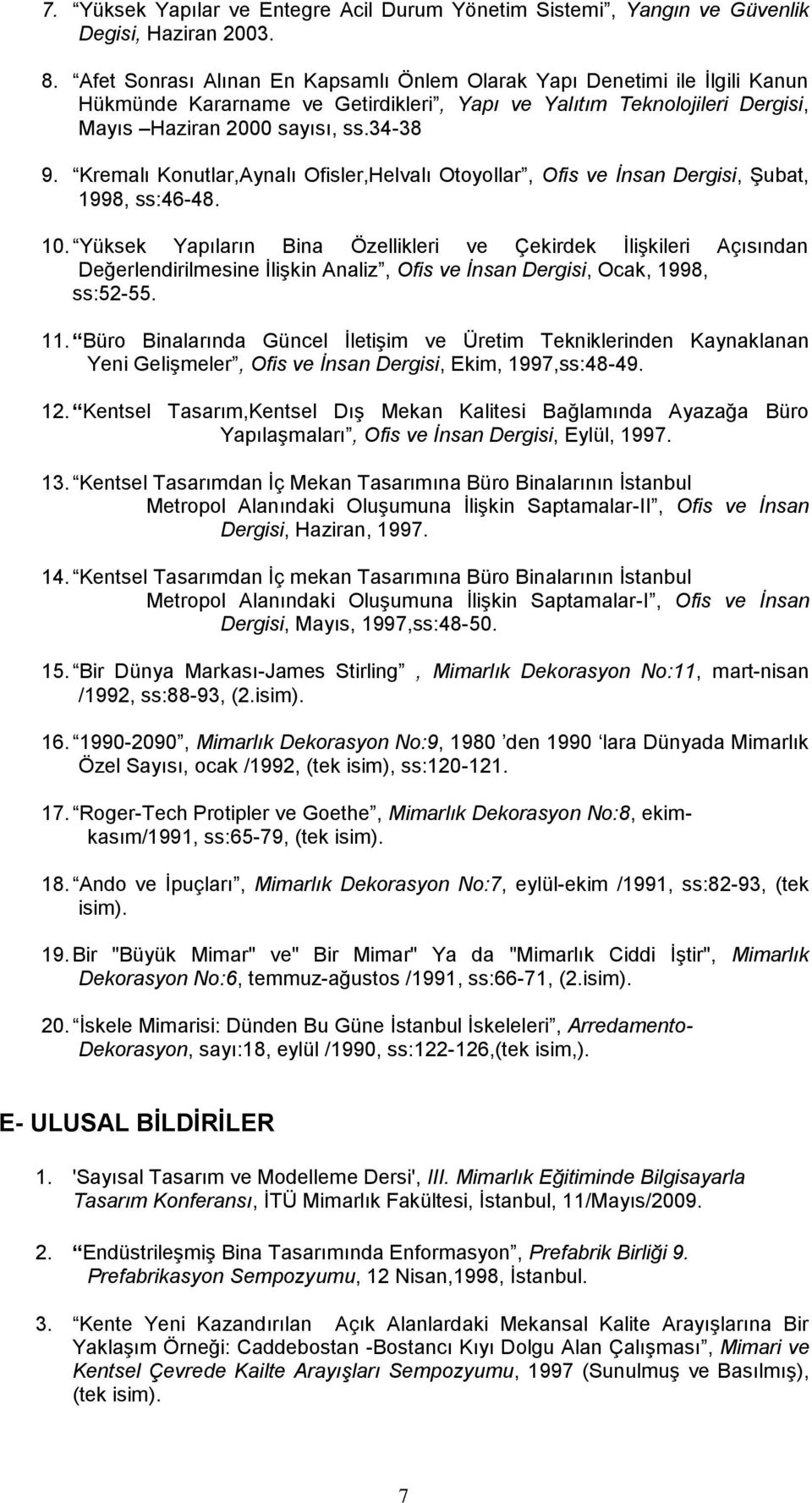 Kremalı Knutlar,Aynalı Ofisler,Helvalı Otyllar, Ofis ve İnsan Dergisi, ġubat, 1998, ss:46-48. 10.