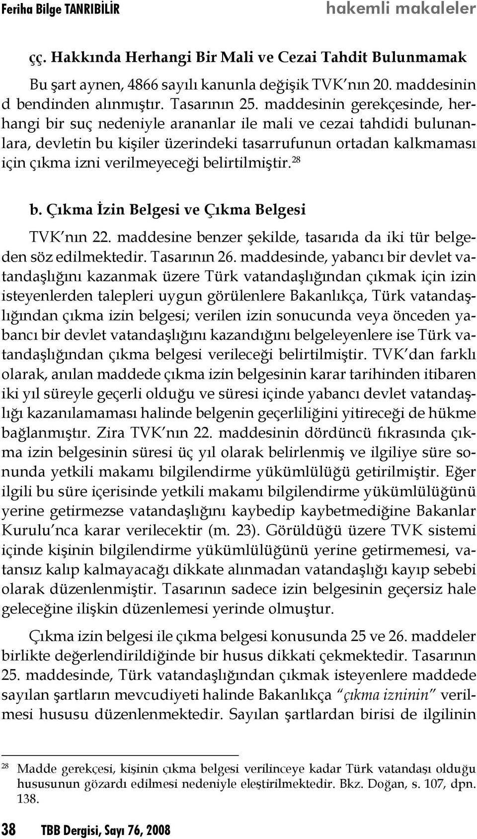 belirtilmiştir. 28 b. Çıkma İzin Belgesi ve Çıkma Belgesi TVK nın 22. maddesine benzer şekilde, tasarıda da iki tür belgeden söz edilmektedir. Tasarının 26.