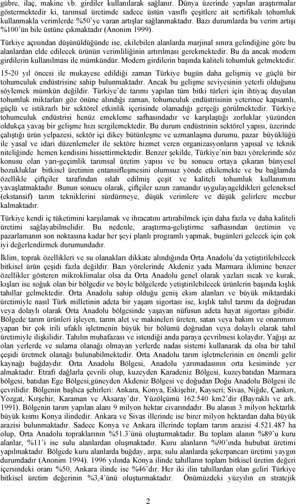 Bazı durumlarda bu verim artışı %100 ün bile üstüne çıkmaktadır (Anonim 1999).