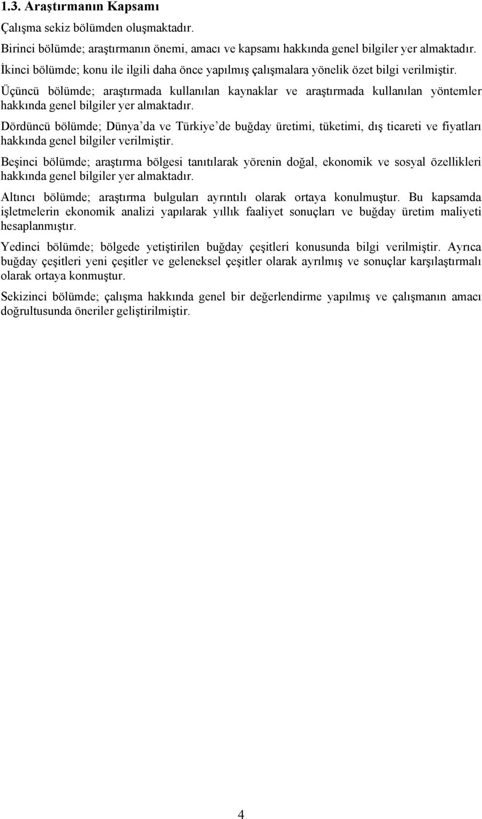 Üçüncü bölümde; araştırmada kullanılan kaynaklar ve araştırmada kullanılan yöntemler hakkında genel bilgiler yer almaktadır.