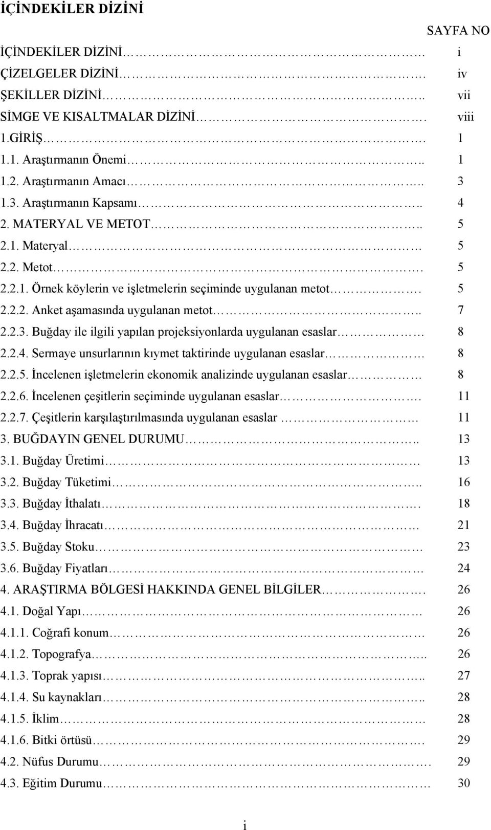 2.4. Sermaye unsurlarının kıymet taktirinde uygulanan esaslar 8 2.2.5. İncelenen işletmelerin ekonomik analizinde uygulanan esaslar 8 2.2.6. İncelenen çeşitlerin seçiminde uygulanan esaslar. 11 2.2.7.