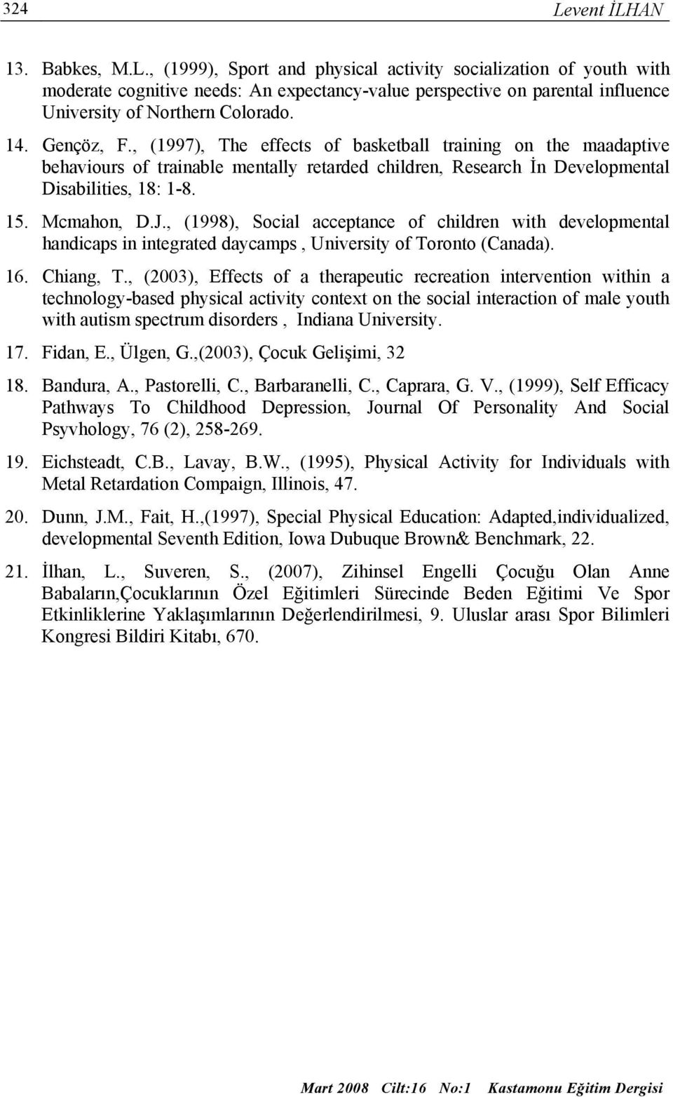 , (1998), Social acceptance of children with developmental handicaps in integrated daycamps, University of Toronto (Canada). 16. Chiang, T.