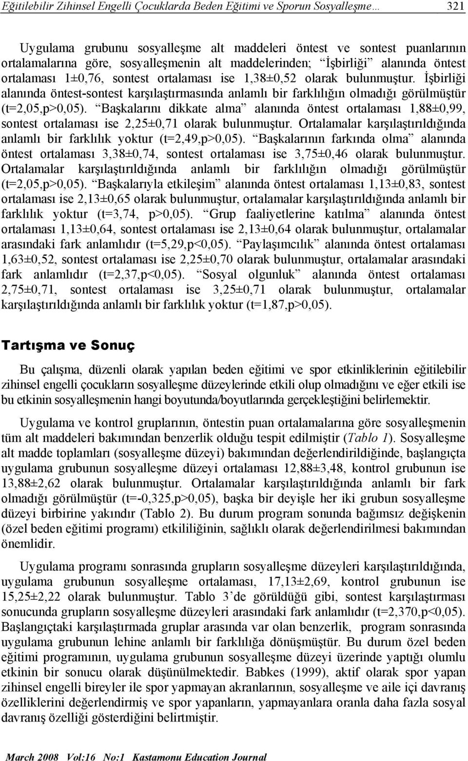 İşbirliği alanında öntest-sontest karşılaştırmasında anlamlı bir farklılığın olmadığı görülmüştür (t=2,05,p>0,05).