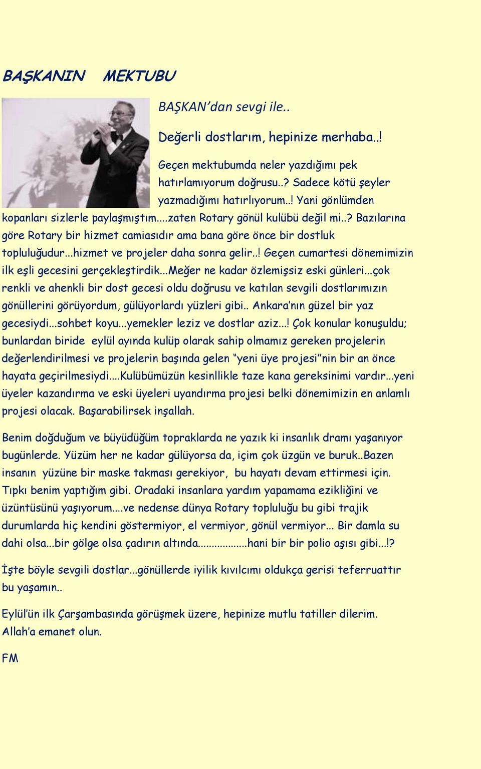 ..hizmet ve projeler daha sonra gelir..! Geçen cumartesi dönemimizin ilk eşli gecesini gerçekleştirdik...meğer ne kadar özlemişsiz eski günleri.