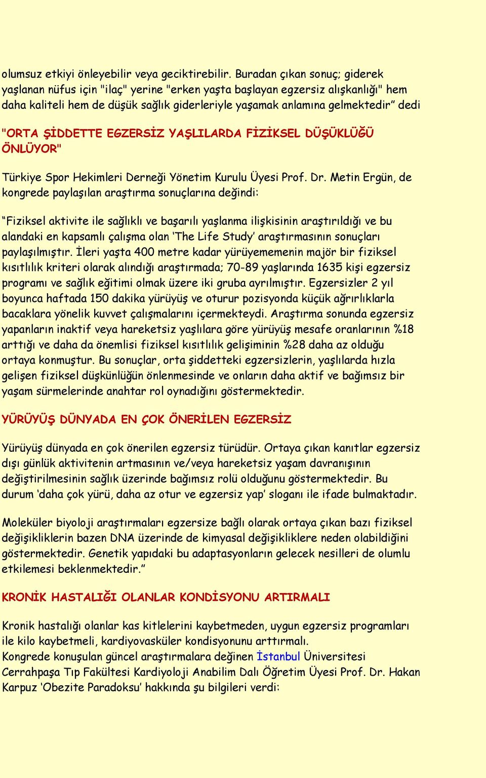 ŞİDDETTE EGZERSİZ YAŞLILARDA FİZİKSEL DÜŞÜKLÜĞÜ ÖNLÜYOR" Türkiye Spor Hekimleri Derneği Yönetim Kurulu Üyesi Prof. Dr.