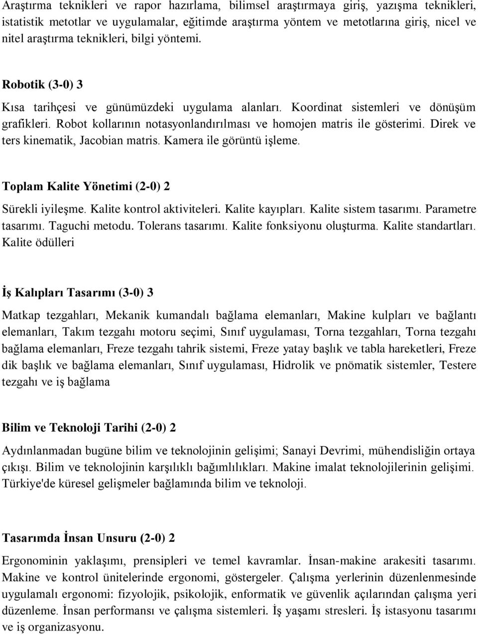 Robot kollarının notasyonlandırılması ve homojen matris ile gösterimi. Direk ve ters kinematik, Jacobian matris. Kamera ile görüntü işleme. Toplam Kalite Yönetimi (2-0) 2 Sürekli iyileşme.