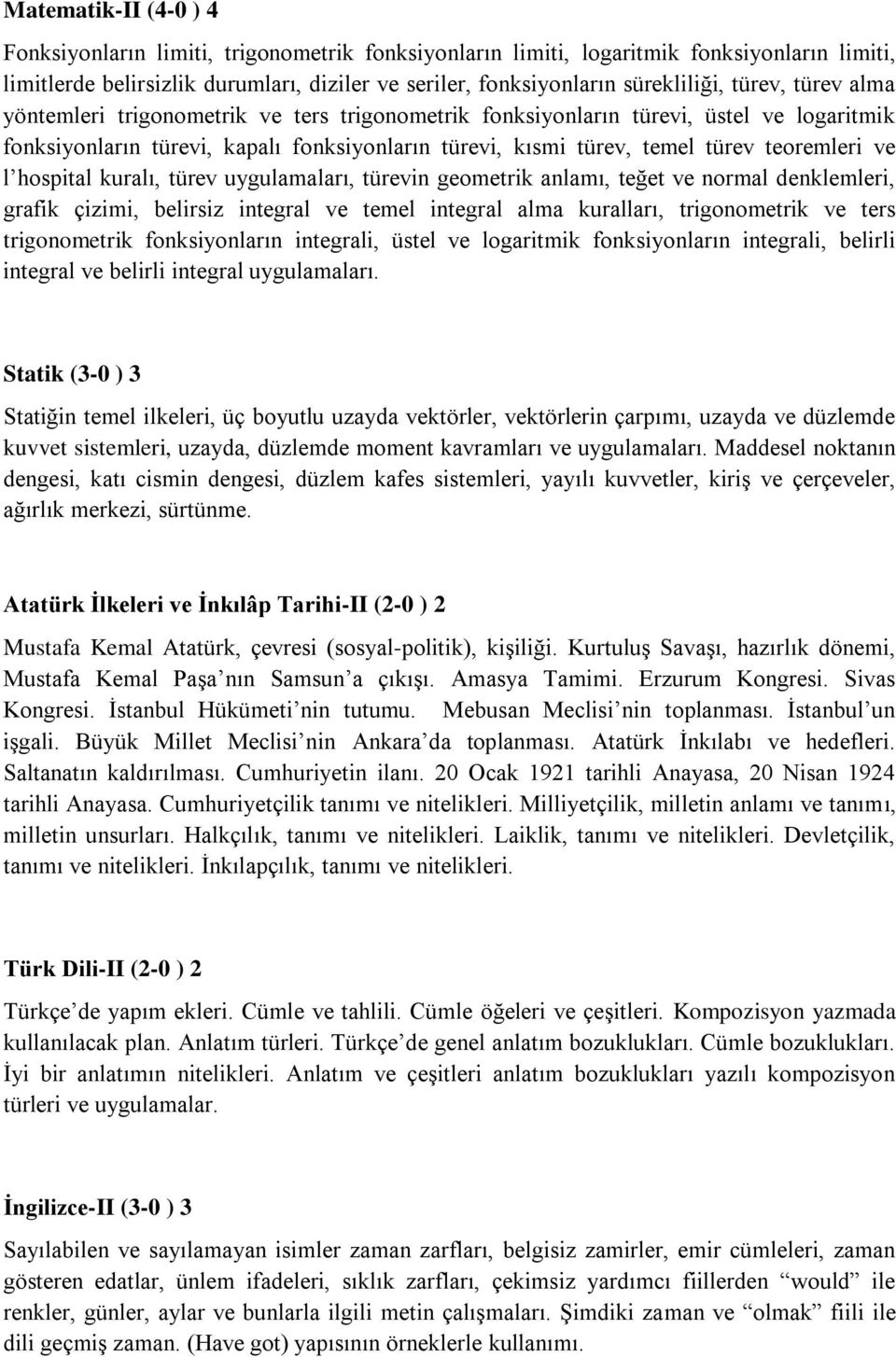 l hospital kuralı, türev uygulamaları, türevin geometrik anlamı, teğet ve normal denklemleri, grafik çizimi, belirsiz integral ve temel integral alma kuralları, trigonometrik ve ters trigonometrik