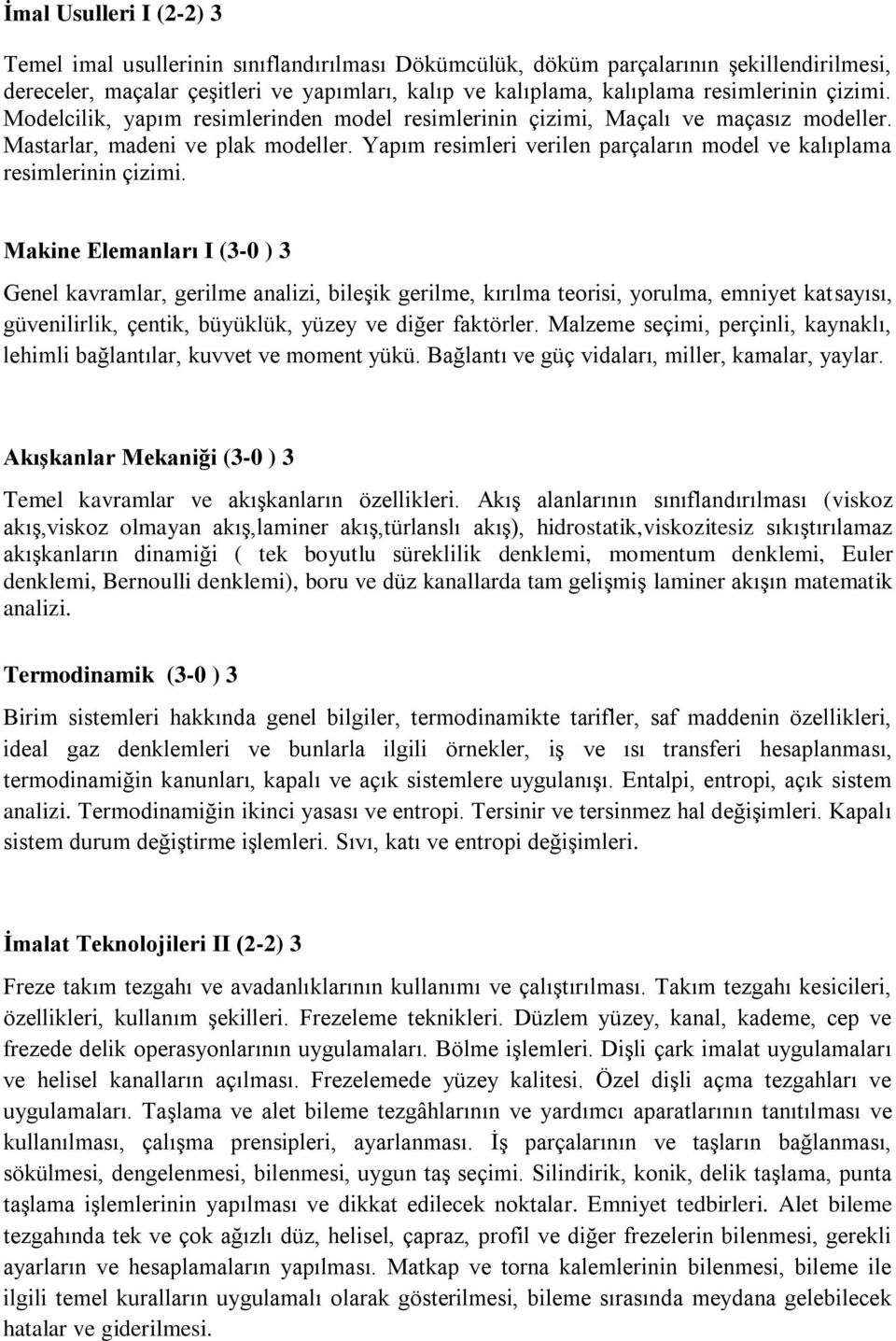 Yapım resimleri verilen parçaların model ve kalıplama resimlerinin çizimi.