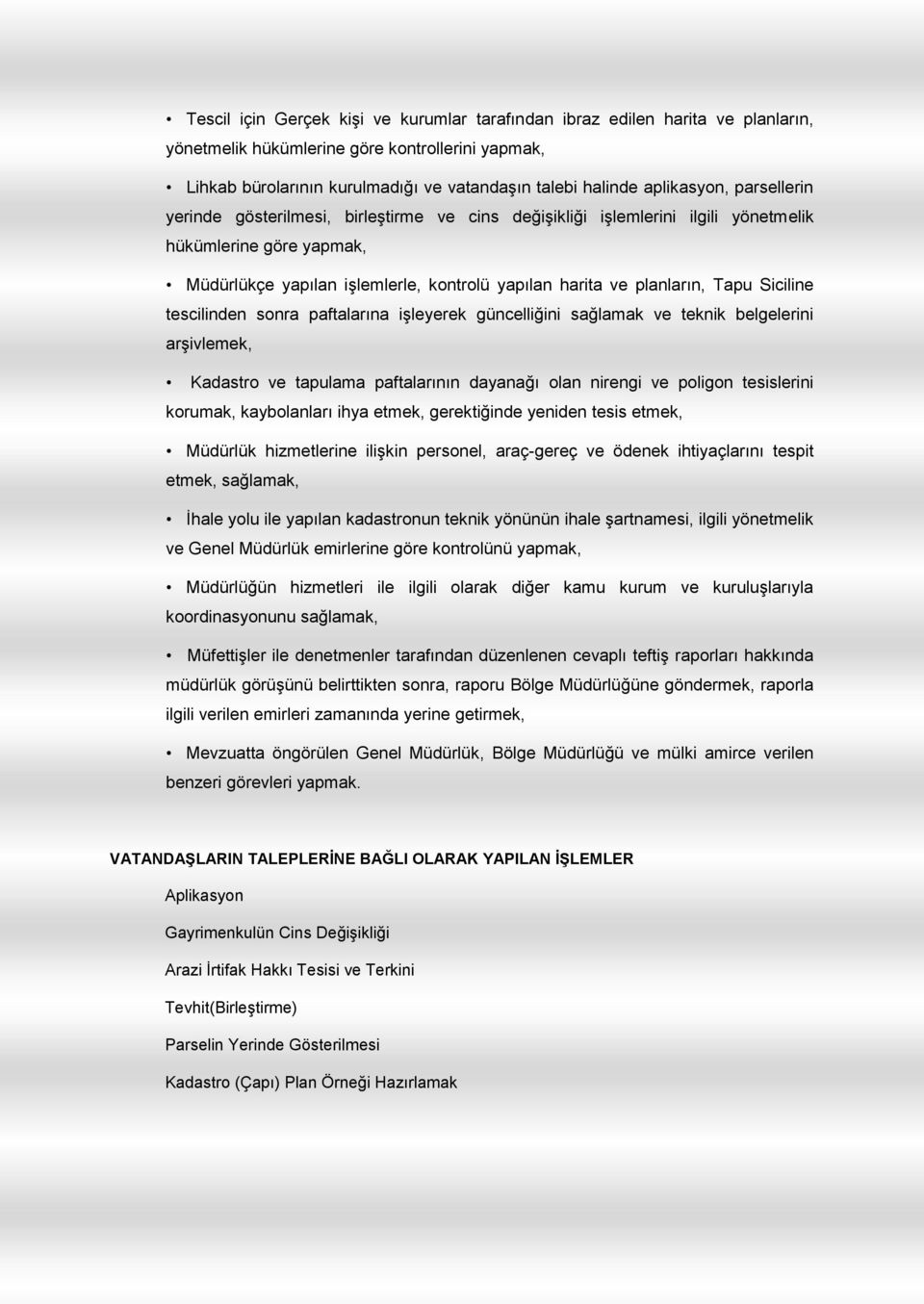 planların, Tapu Siciline tescilinden sonra paftalarına işleyerek güncelliğini sağlamak ve teknik belgelerini arşivlemek, Kadastro ve tapulama paftalarının dayanağı olan nirengi ve poligon tesislerini