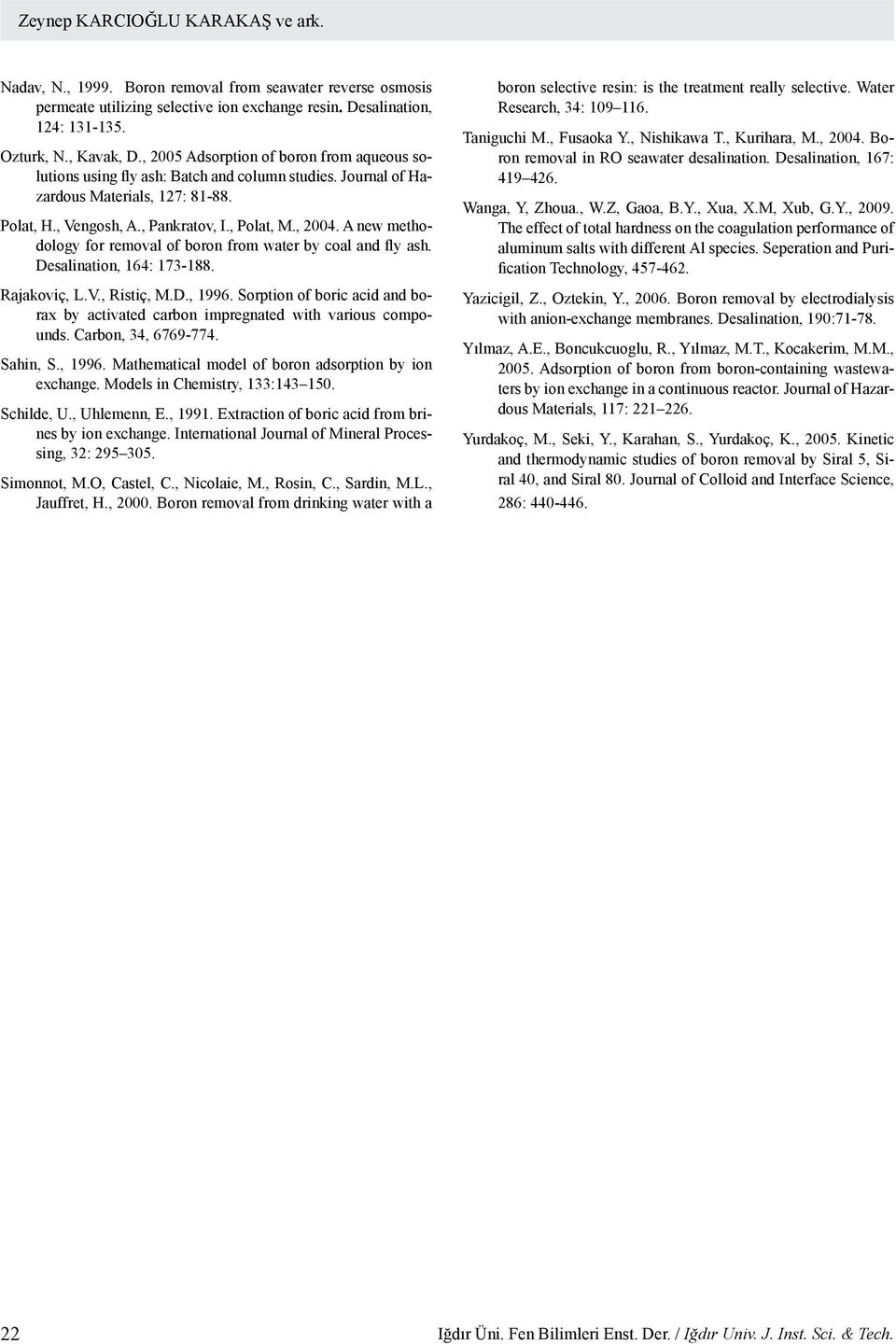 A new methodology for removal of boron from water by coal and fly ash. Desalination, 164: 173-188. Rajakoviç, L.V., Ristiç, M.D., 1996.