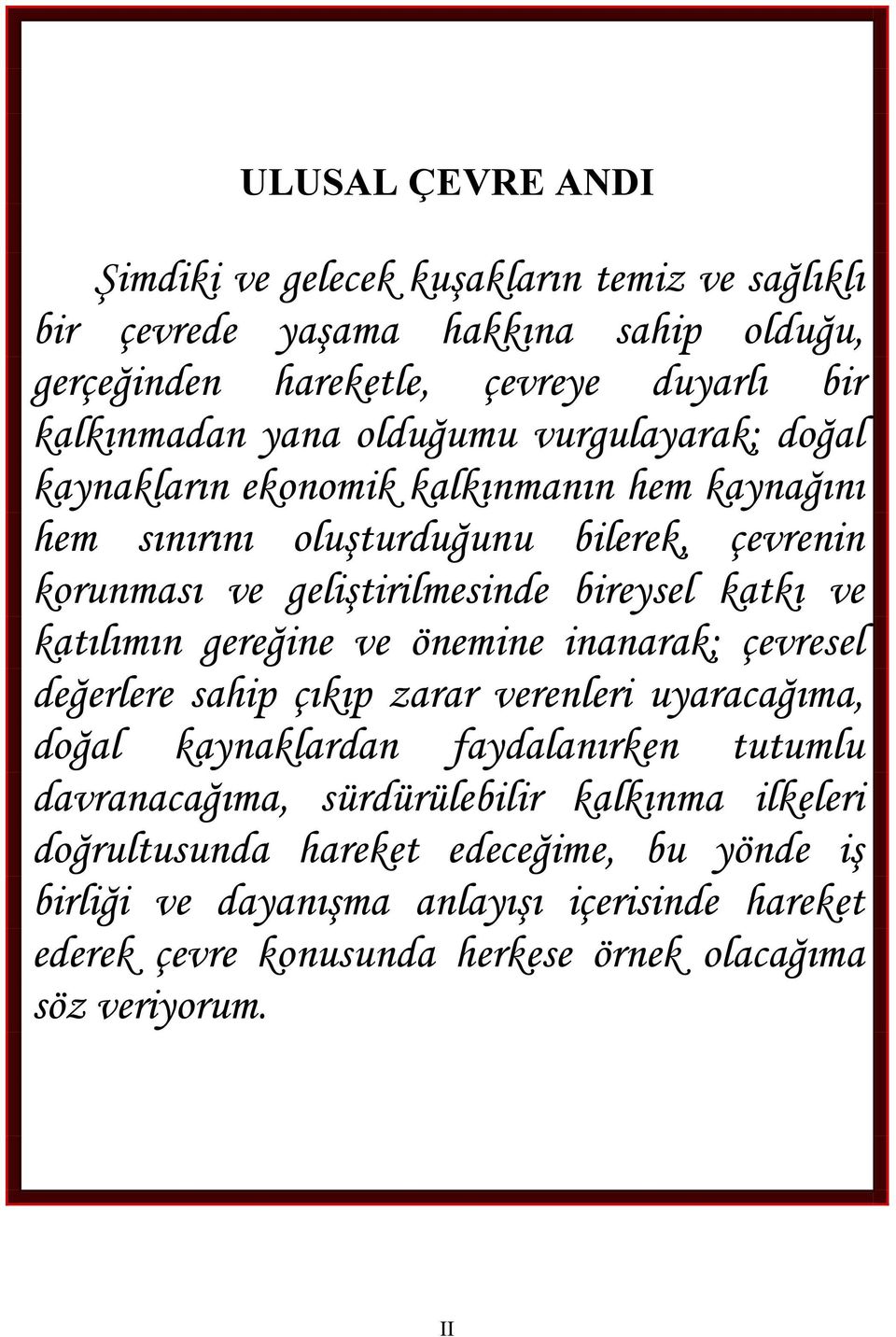 katılımın gereğine ve önemine inanarak; çevresel değerlere sahip çıkıp zarar verenleri uyaracağıma, doğal kaynaklardan faydalanırken tutumlu davranacağıma, sürdürülebilir